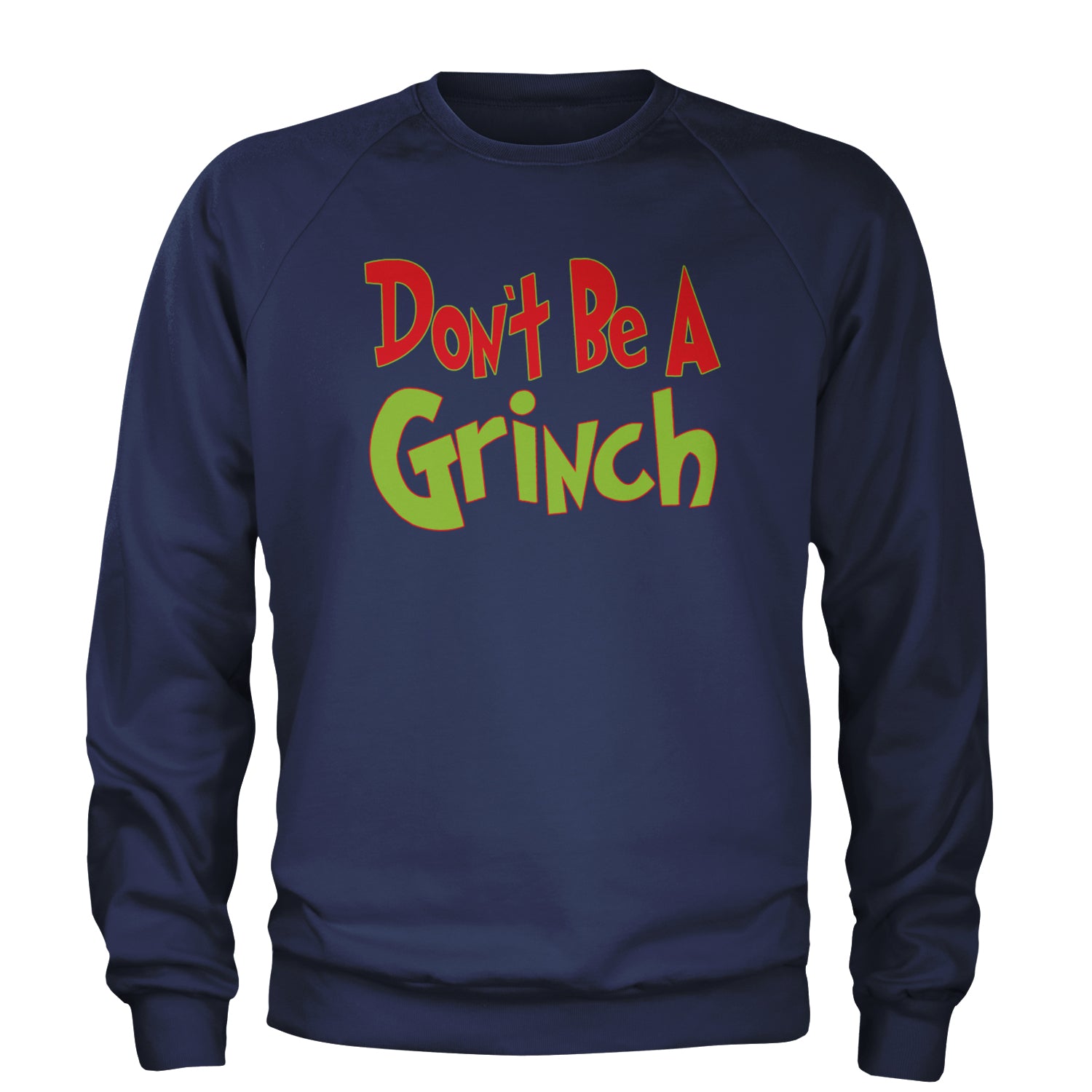 Don't Be A Gr-nch Jolly Grinchmas Merry Christmas Adult Crewneck Sweatshirt Navy Blue