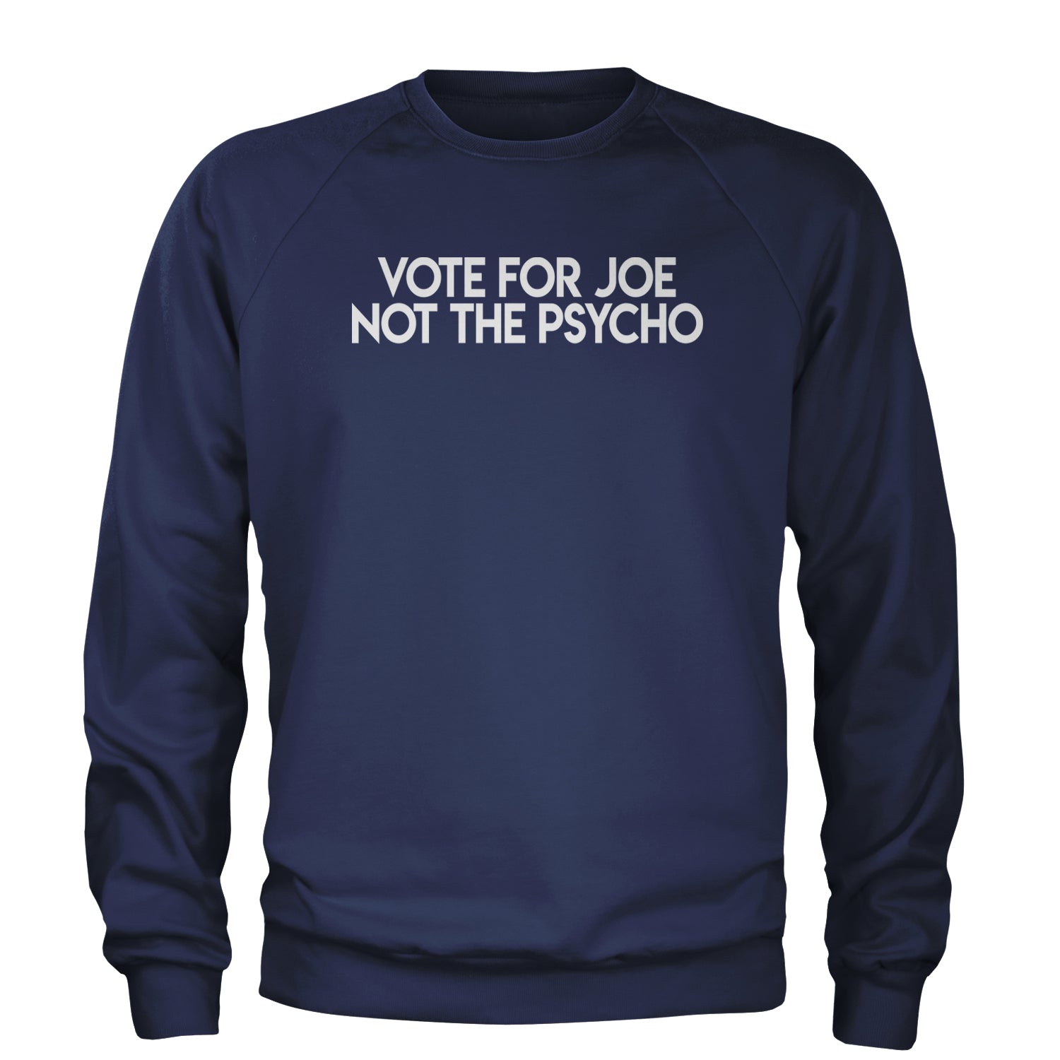 Vote For Joe Not The Psycho Adult Crewneck Sweatshirt