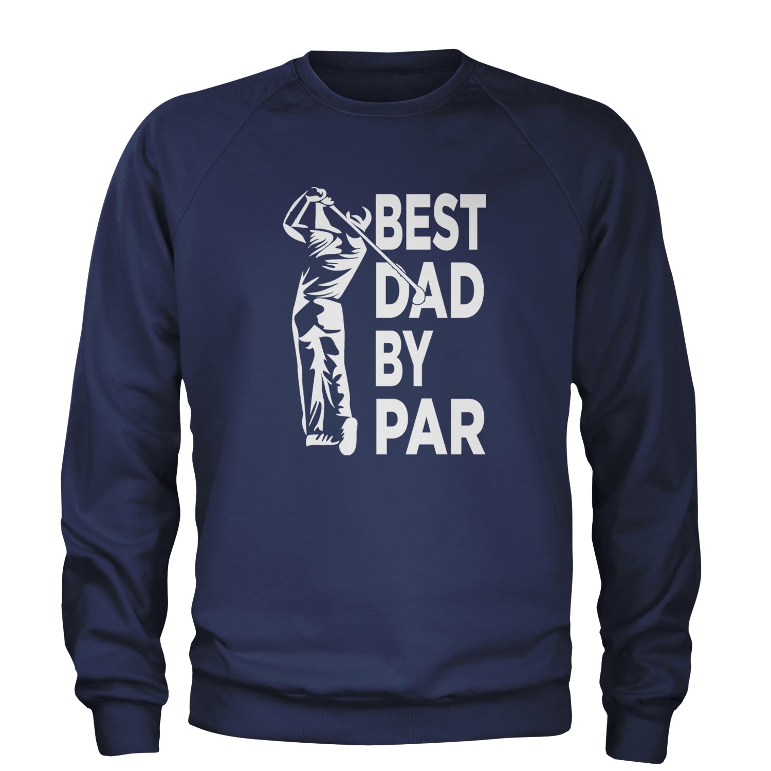 Best Dad By Par Golfing Gift For Father Adult Crewneck Sweatshirt Navy Blue