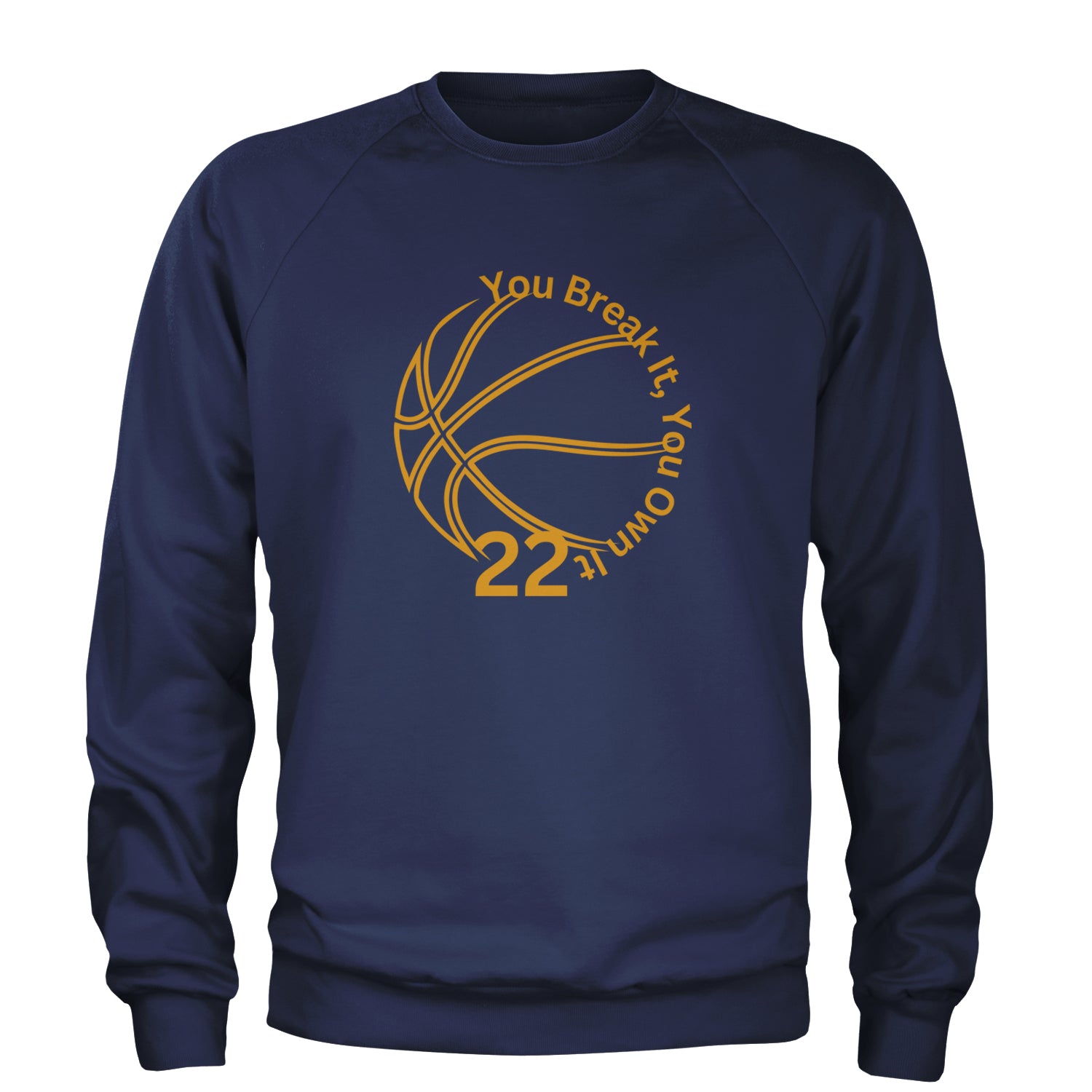 You Break It You Own It 22 Basketball Adult Crewneck Sweatshirt Navy Blue