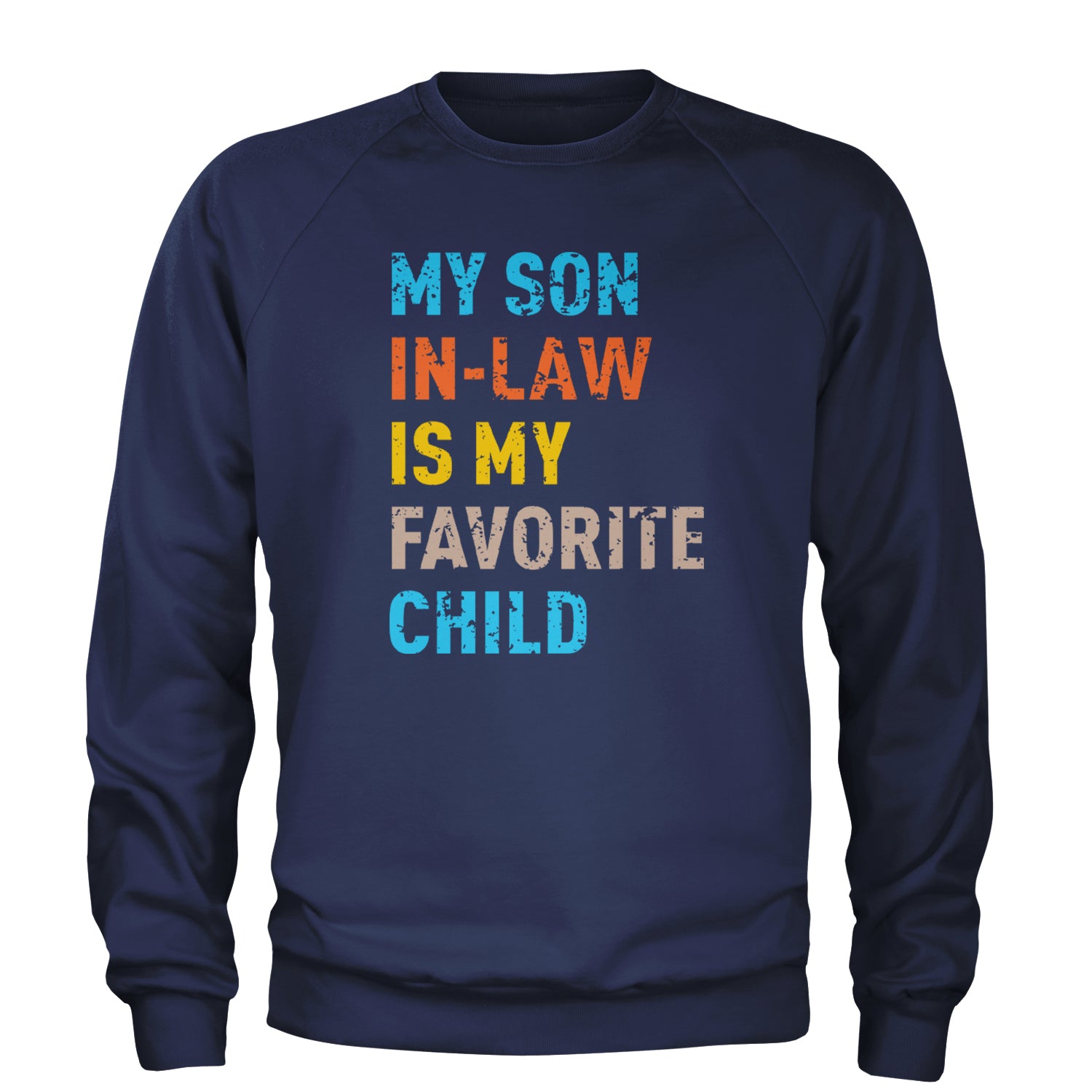 My Son In-Law Is My Favorite Child Meme Adult Crewneck Sweatshirt Navy Blue