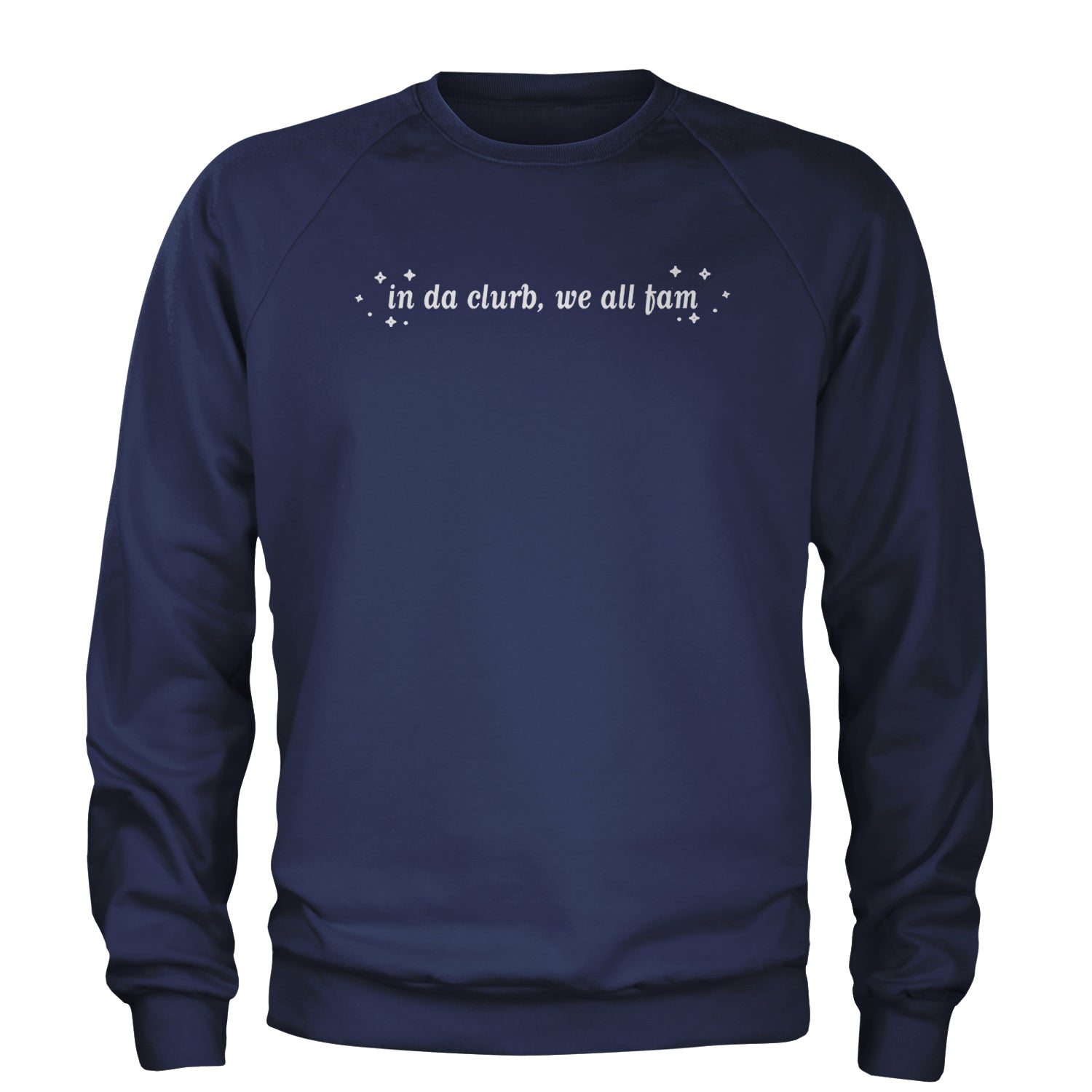 In Da Clurb, We All Fam Adult Crewneck Sweatshirt Navy Blue