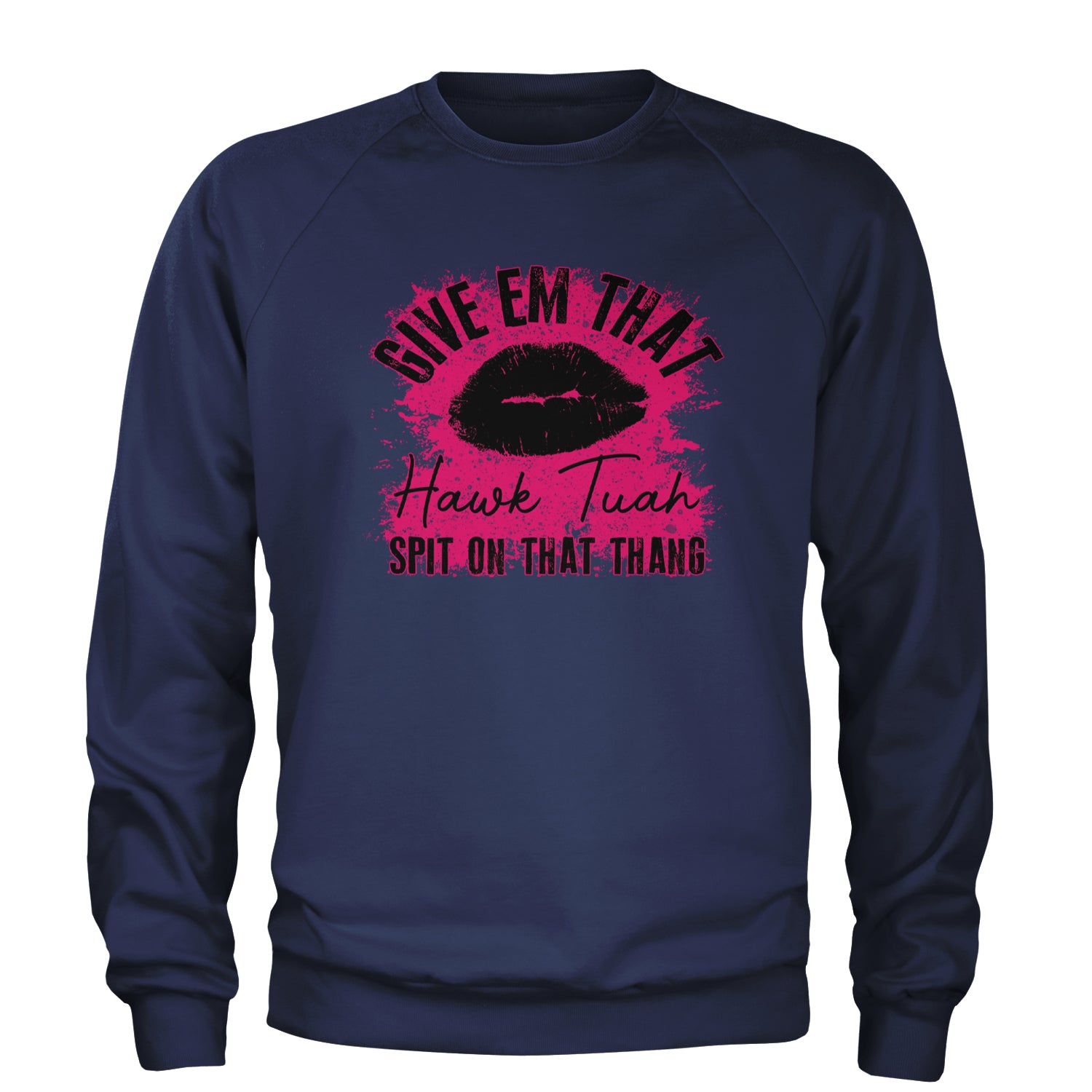 Give 'Em Hawk Tuah Spit On That Thang Adult Crewneck Sweatshirt Navy Blue