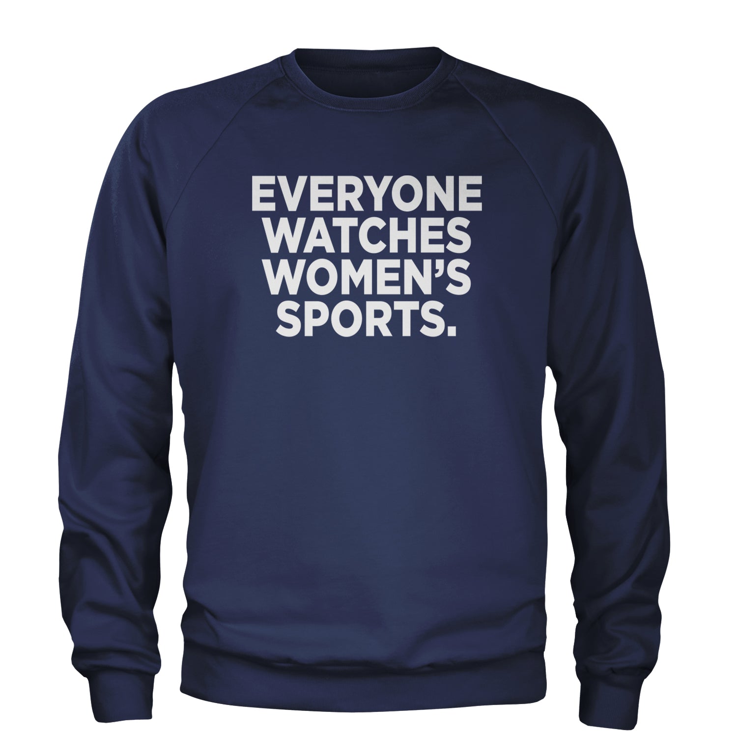 Everyone Watches Women's Sports Adult Crewneck Sweatshirt Navy Blue