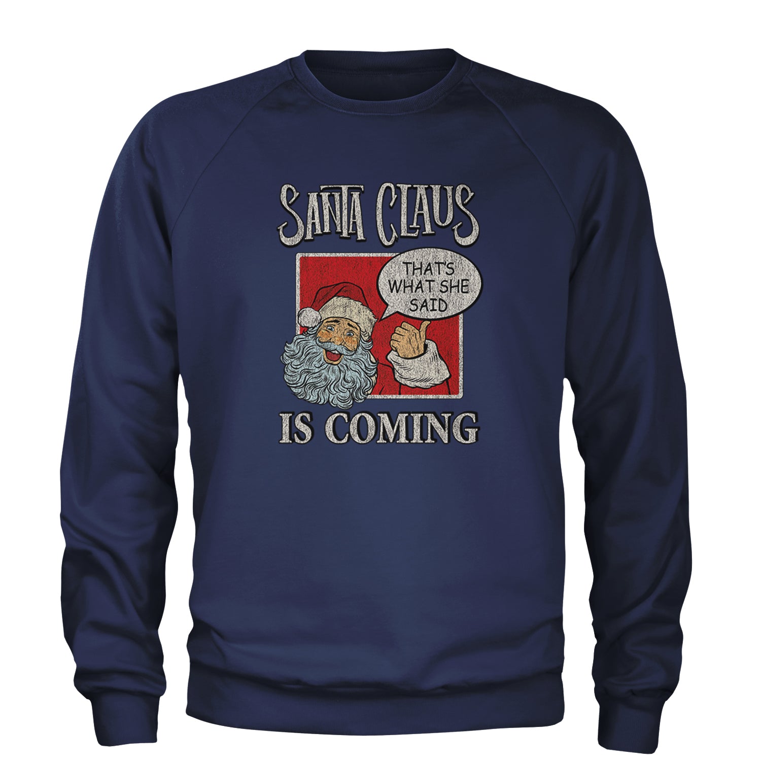 Santa Claus Is Coming - That's What She Said Adult Crewneck Sweatshirt Navy Blue