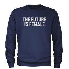 The Future Is Female Feminism  Adult Crewneck Sweatshirt Navy Blue