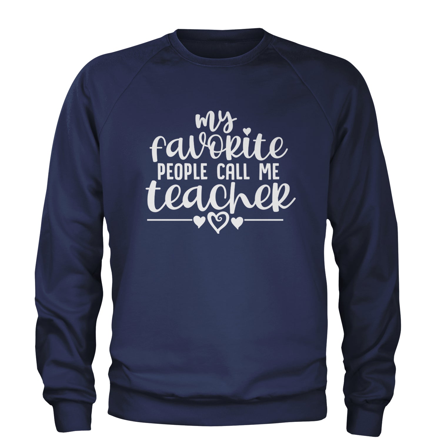 My Favorite People Call Me Teacher Adult Crewneck Sweatshirt Navy Blue