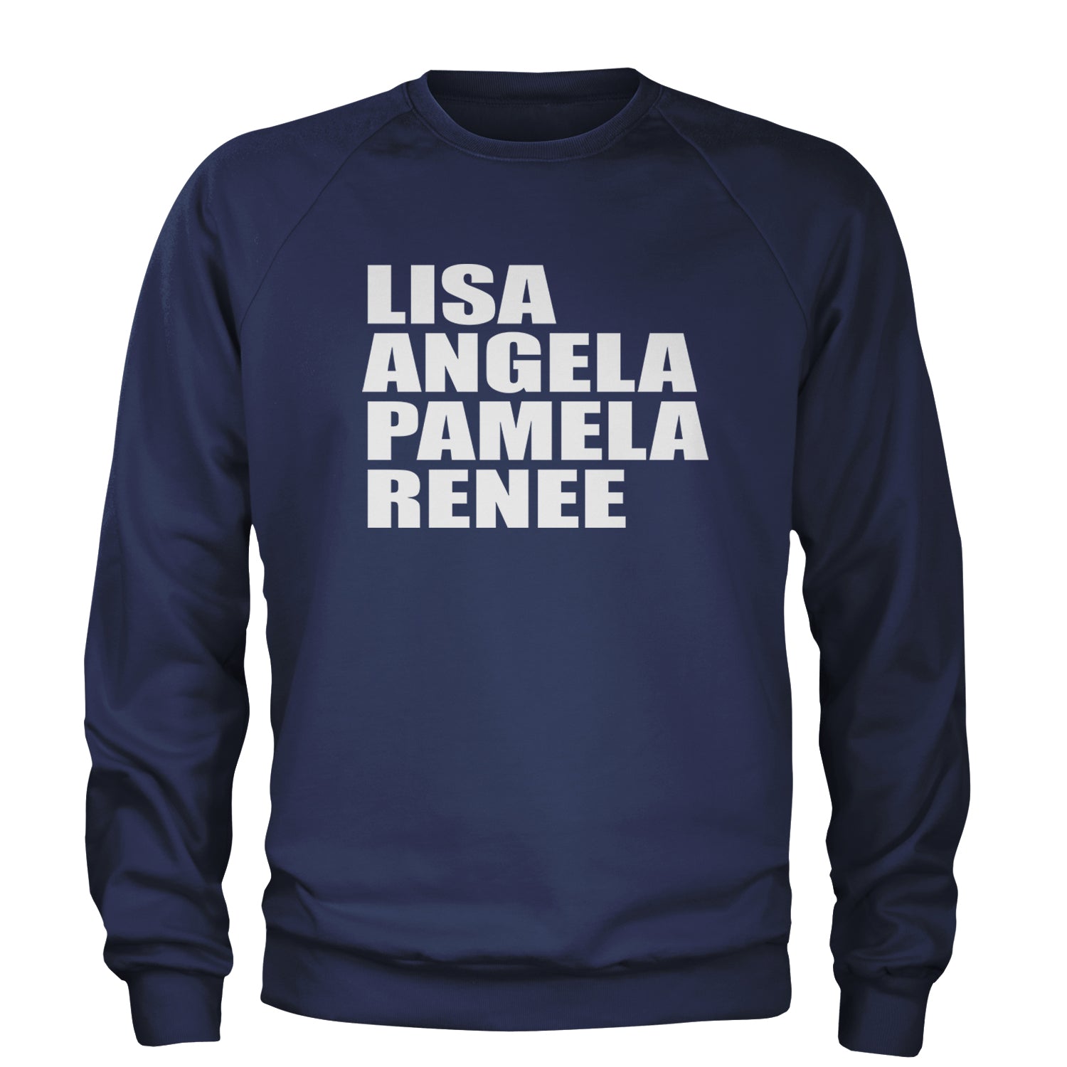 Lisa Angela Pamela Renee Around The Way Girl Adult Crewneck Sweatshirt Navy Blue