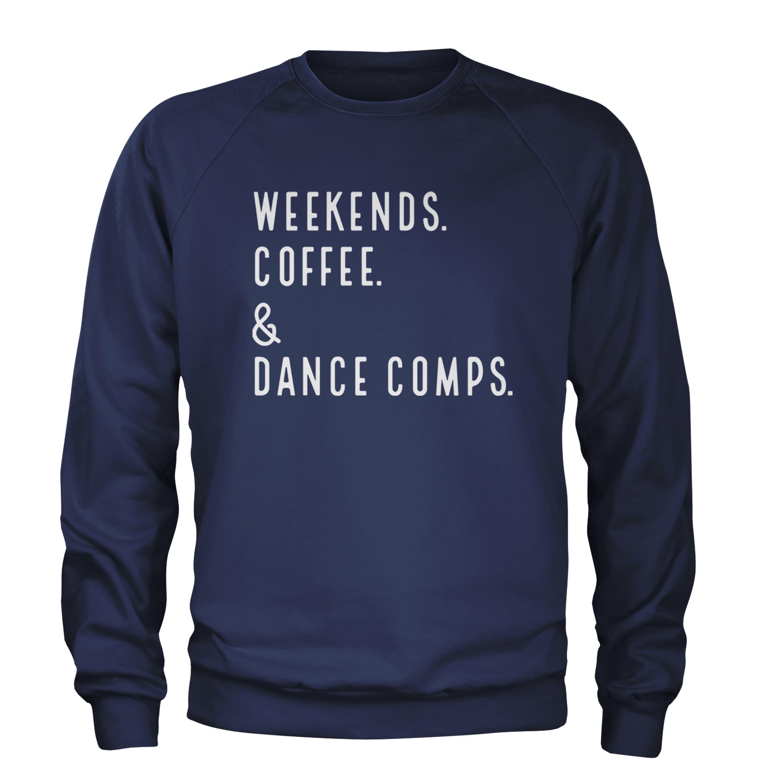 Weekends, Coffee and Dance Comps Adult Crewneck Sweatshirt Navy Blue