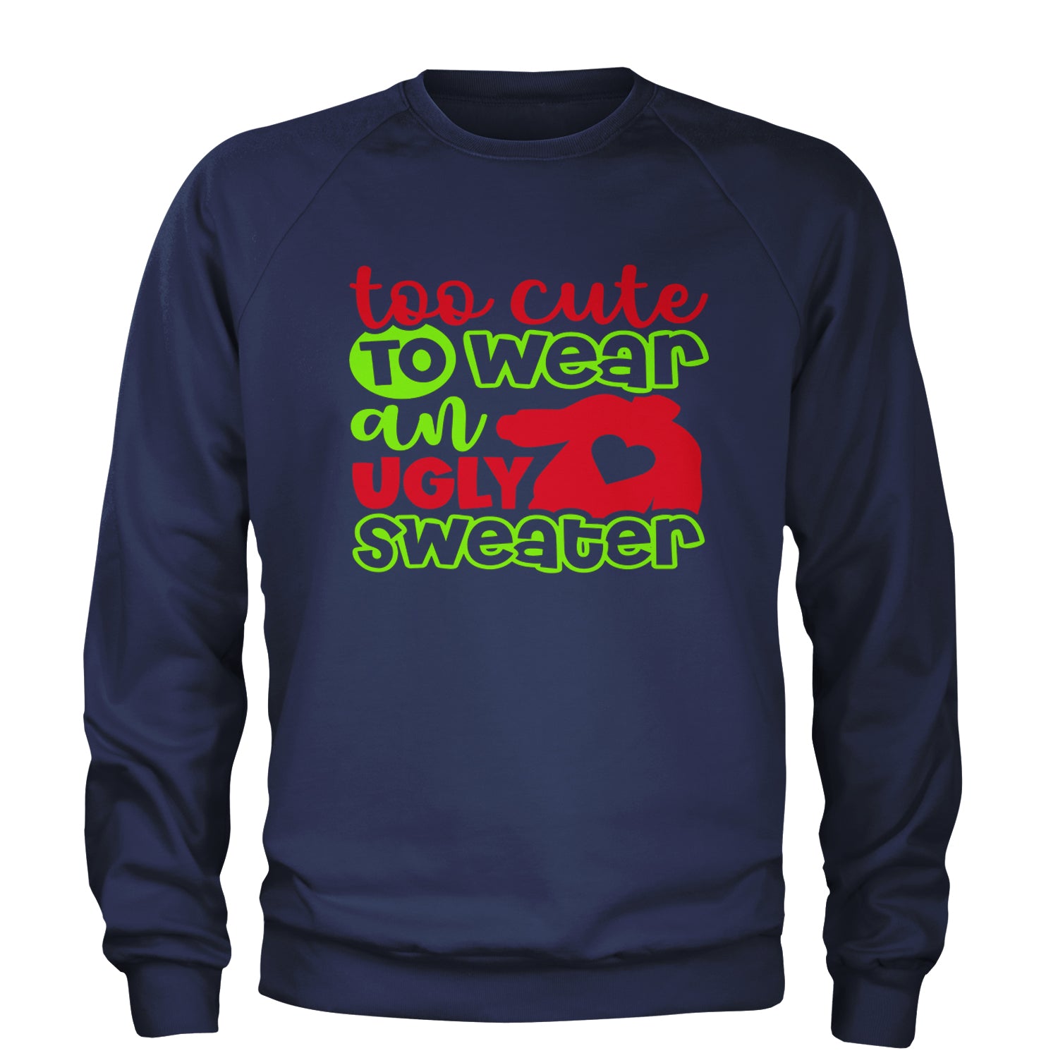 Too Cute to Wear an Ugly Christmas Sweater Adult Crewneck Sweatshirt Navy Blue