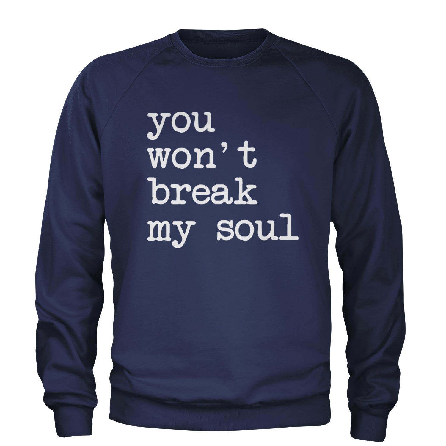 You Won't Break My Soul  Adult Crewneck Sweatshirt Navy Blue