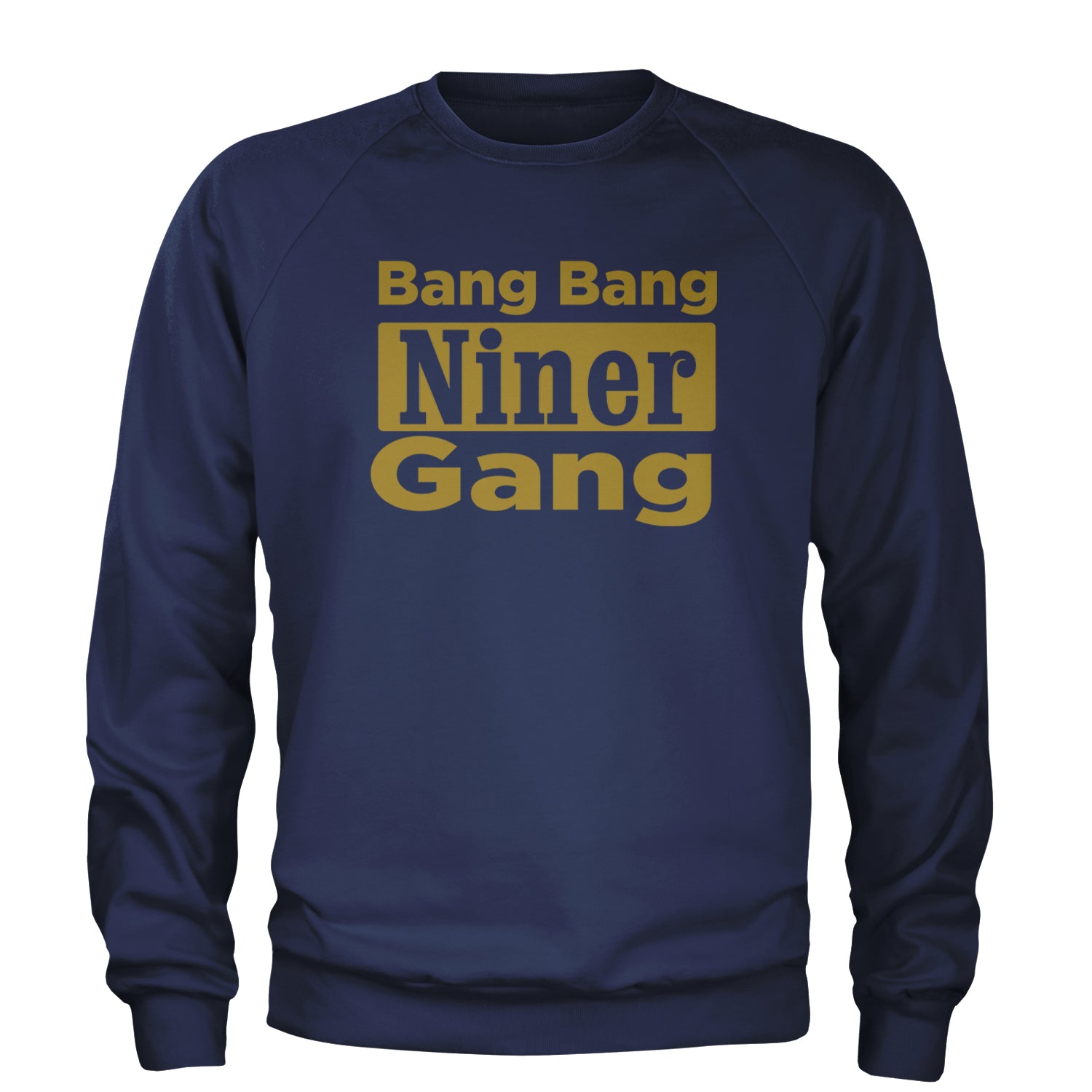 Bang Bang Niner Gang San Francisco Adult Crewneck Sweatshirt Navy Blue