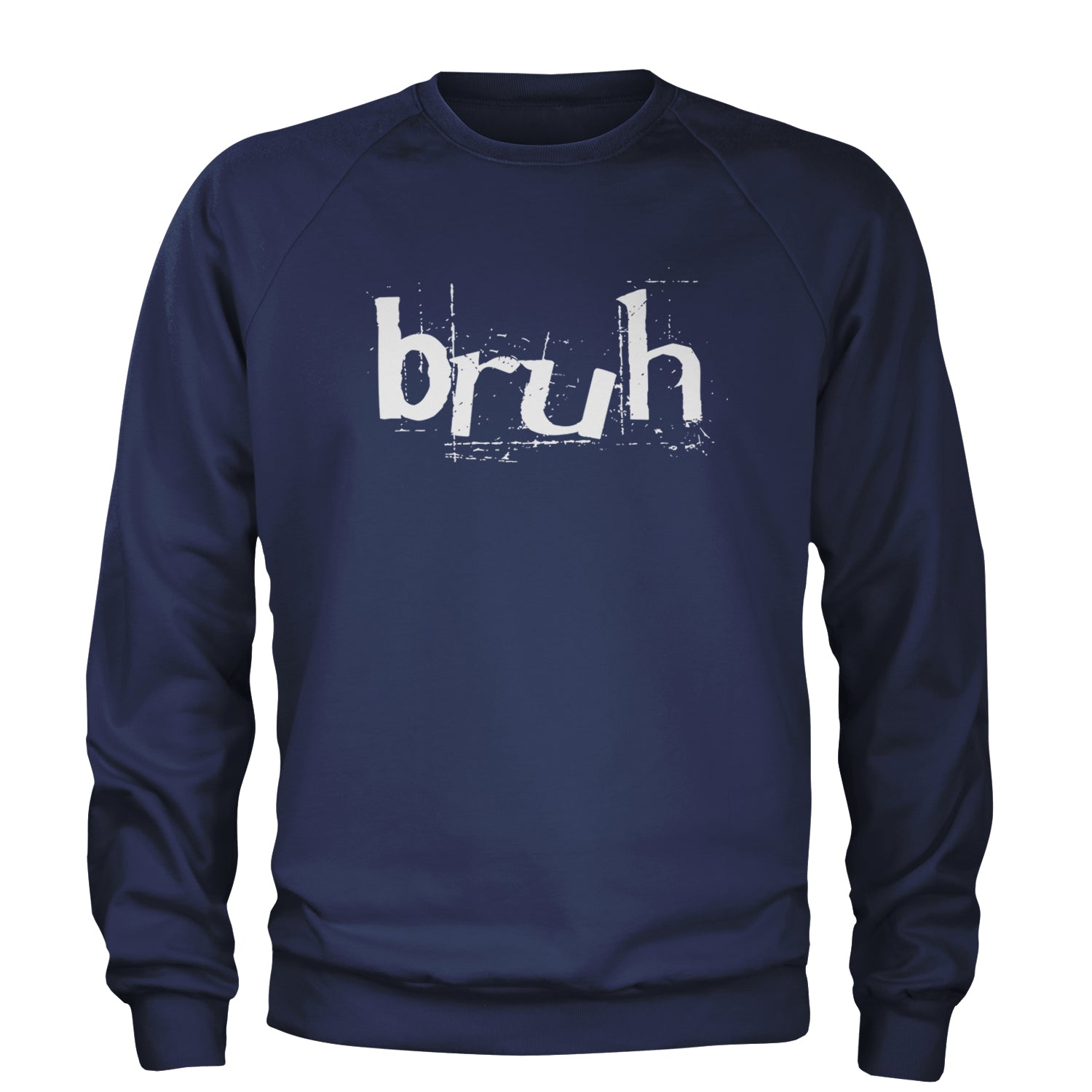 Fresh Seriously Bruh Brah Bro Dude, Hip Hop Urban Slang T-Shirt  Adult Crewneck Sweatshirt Navy Blue