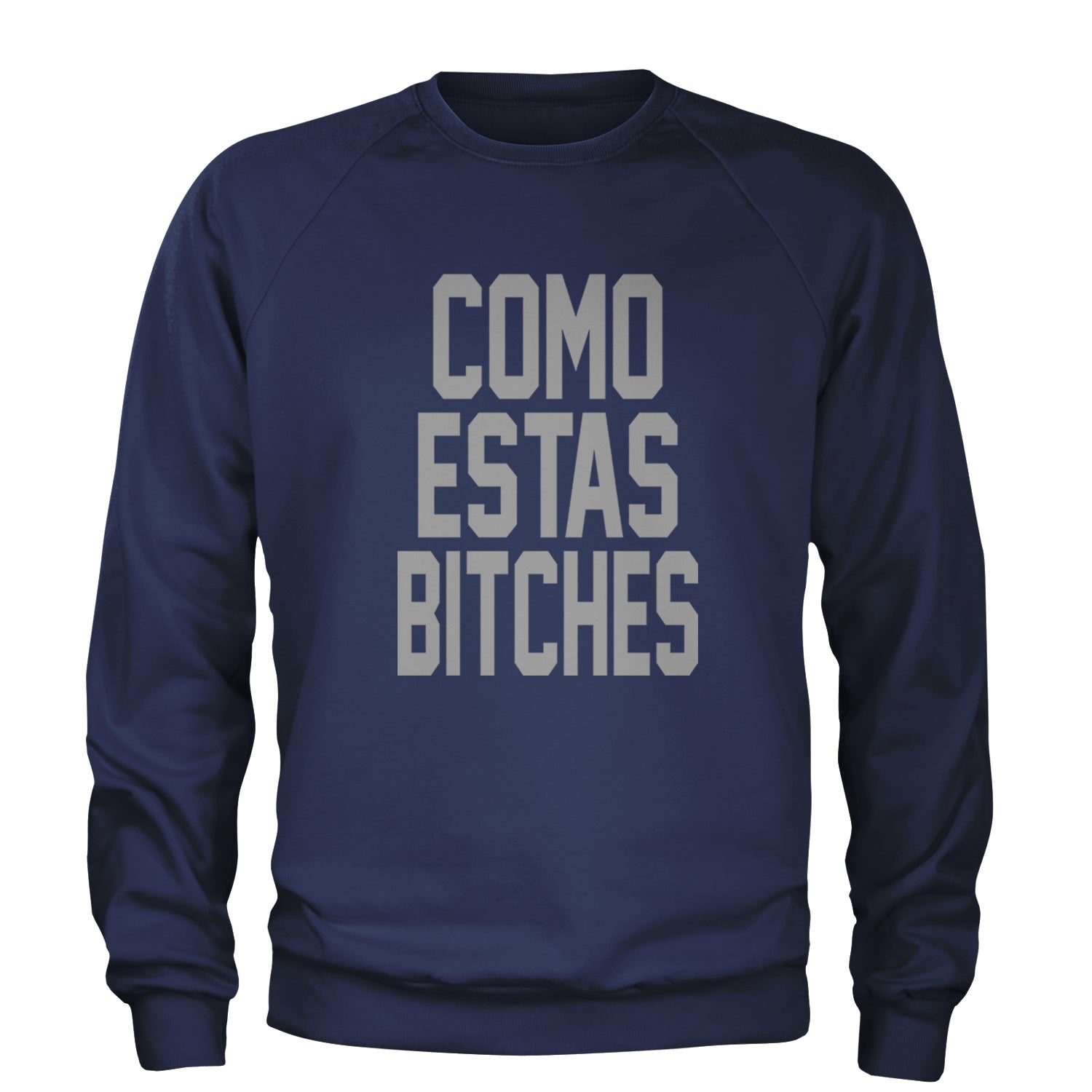 Como Estas B-tches Adult Crewneck Sweatshirt Navy Blue