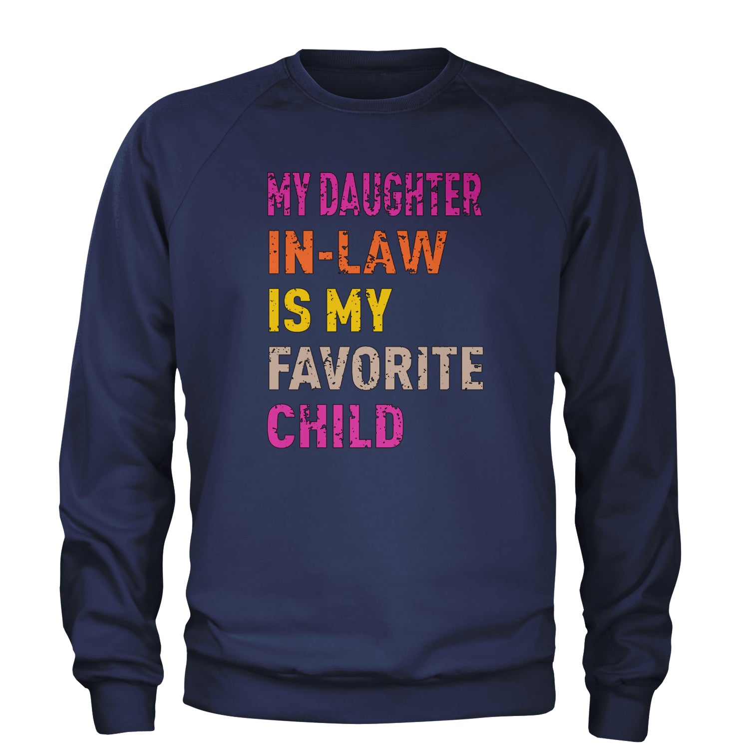 My Daughter In-Law Is My Favorite Child Meme Adult Crewneck Sweatshirt Navy Blue