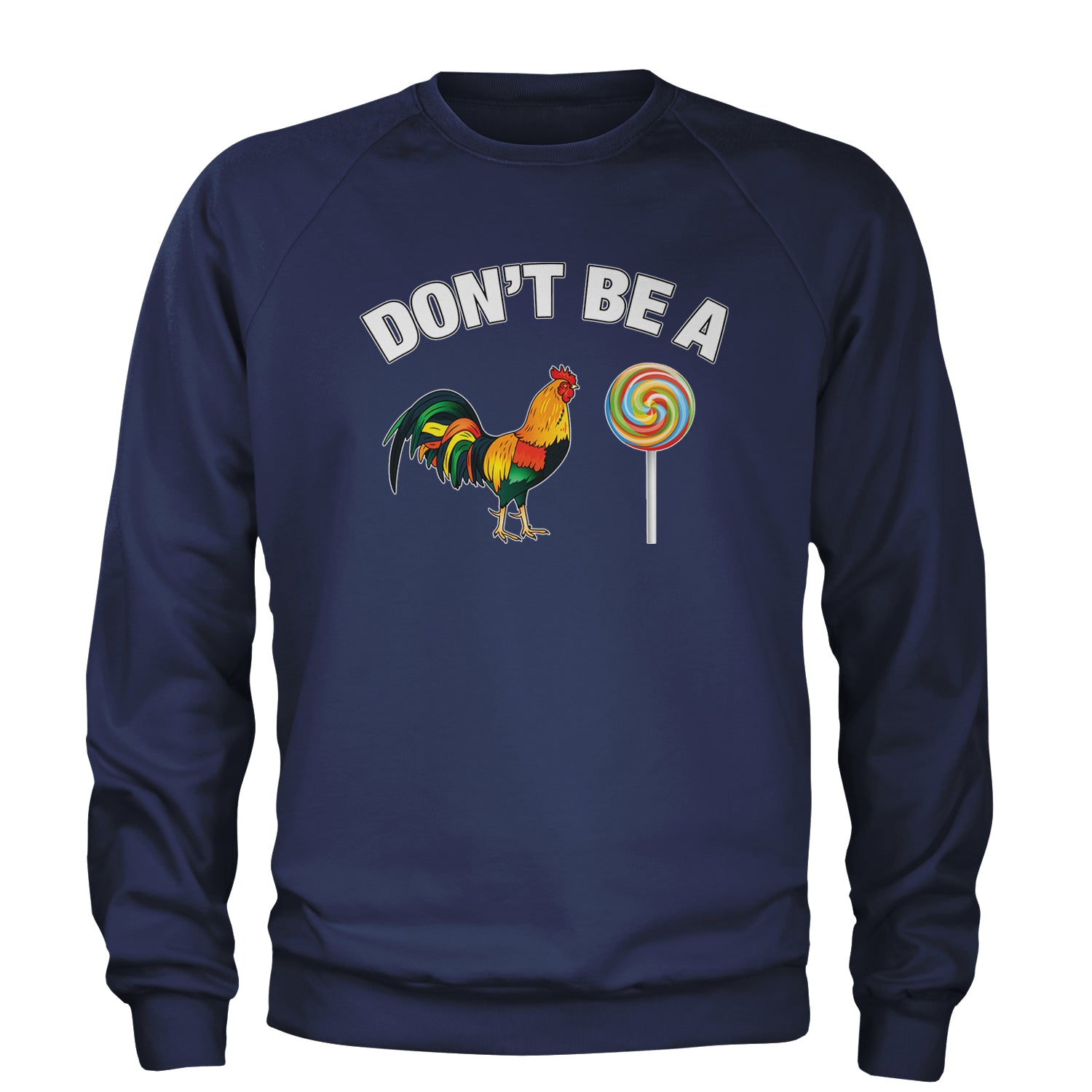 Don't Be A C-ck Sucker Funny Sarcastic Adult Crewneck Sweatshirt Navy Blue