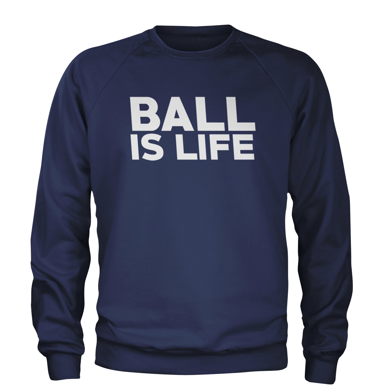 Ball Is Life Sports Enthusiasts Adult Crewneck Sweatshirt Navy Blue