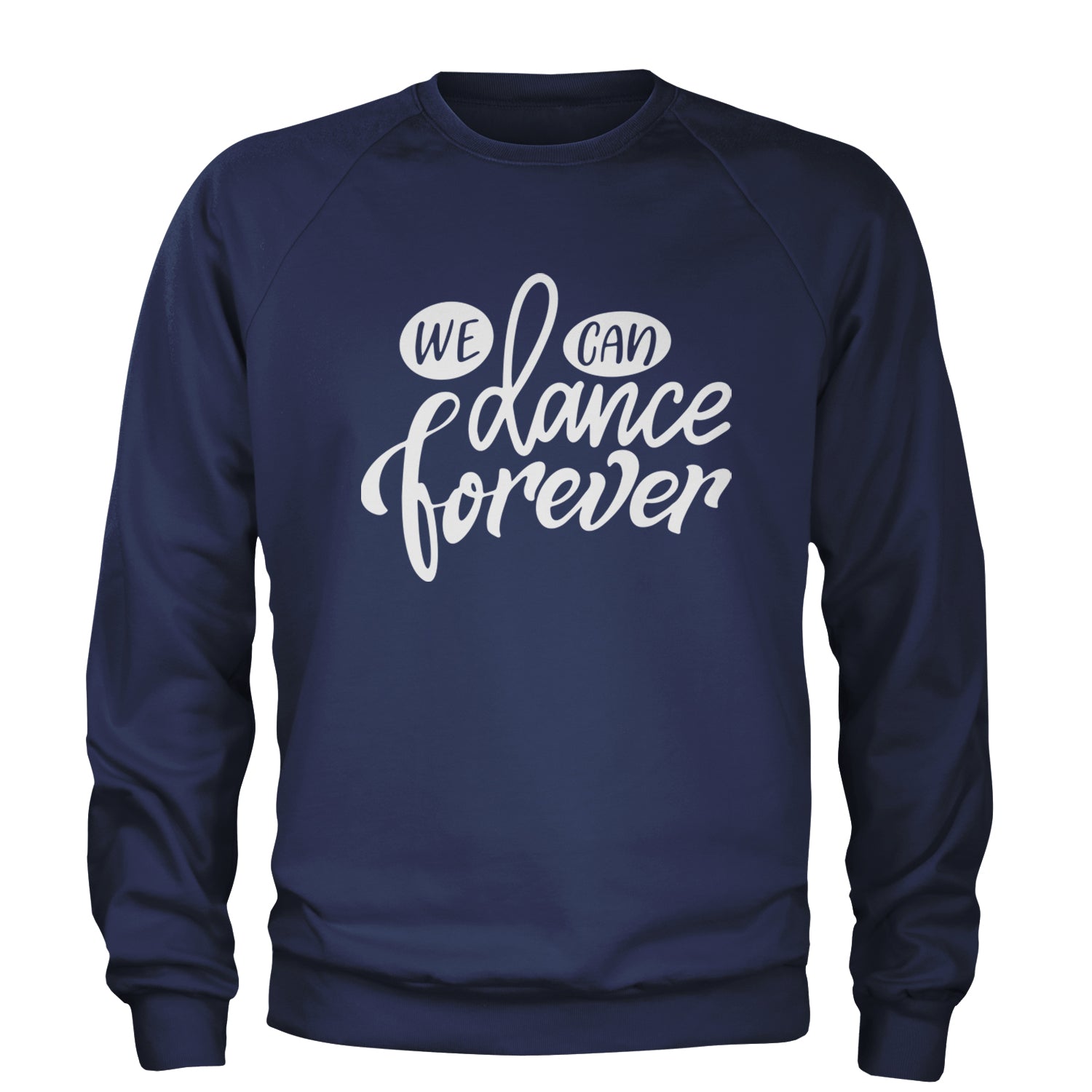 We Can Dance Forever Adult Crewneck Sweatshirt Navy Blue