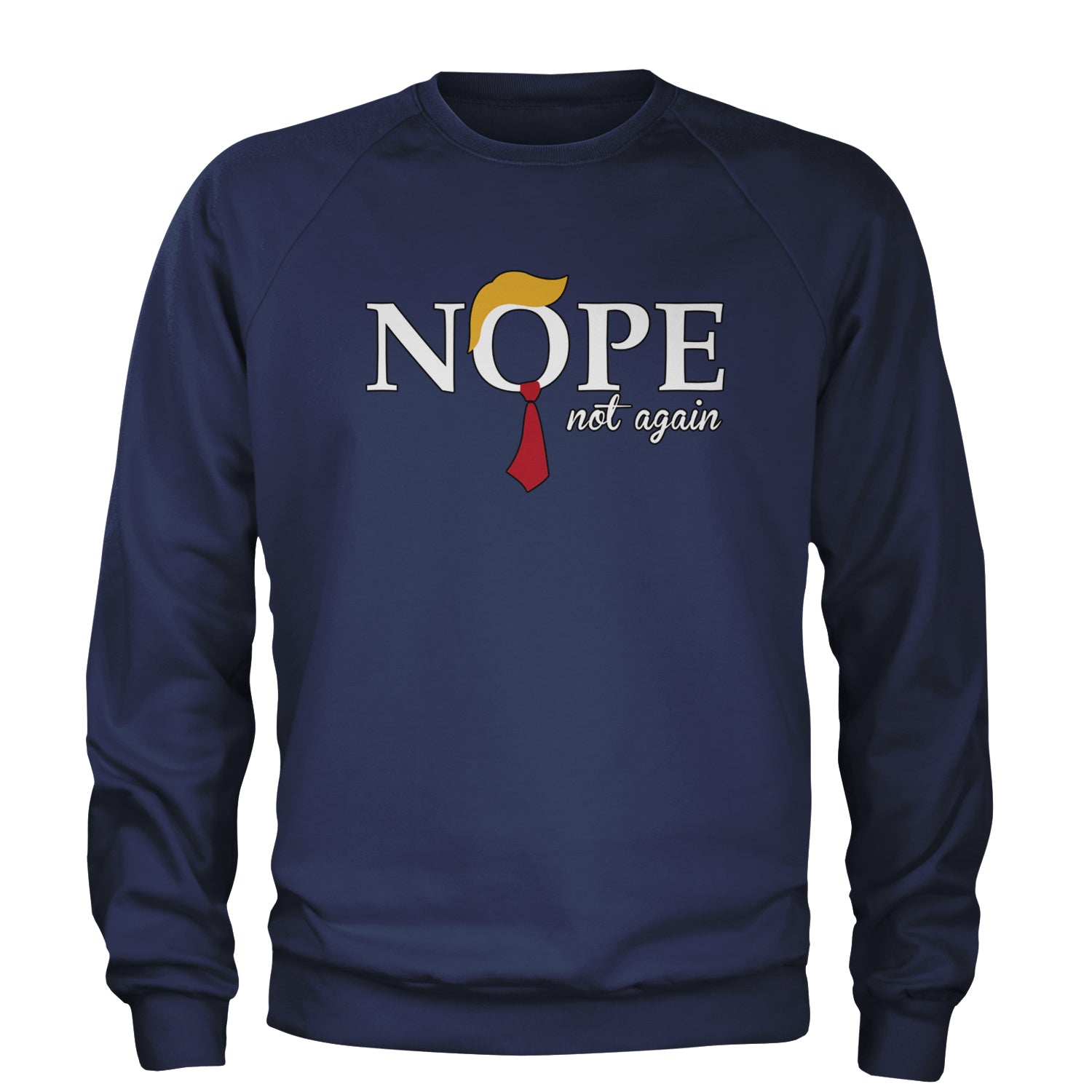 Nope Not Again Anti-Trump 2024 Adult Crewneck Sweatshirt Navy Blue