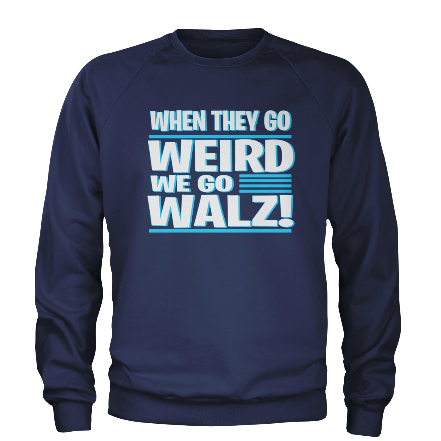 When They Go Weird We Go Walz Adult Crewneck Sweatshirt Navy Blue