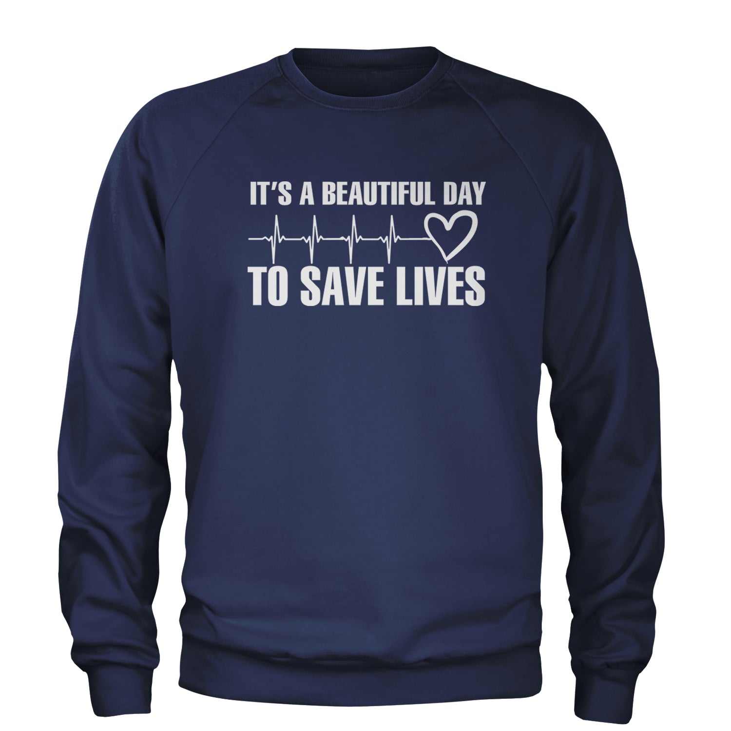 It's A Beautiful Day To Save Lives Nurse Doctor EKG Adult Crewneck Sweatshirt Navy Blue