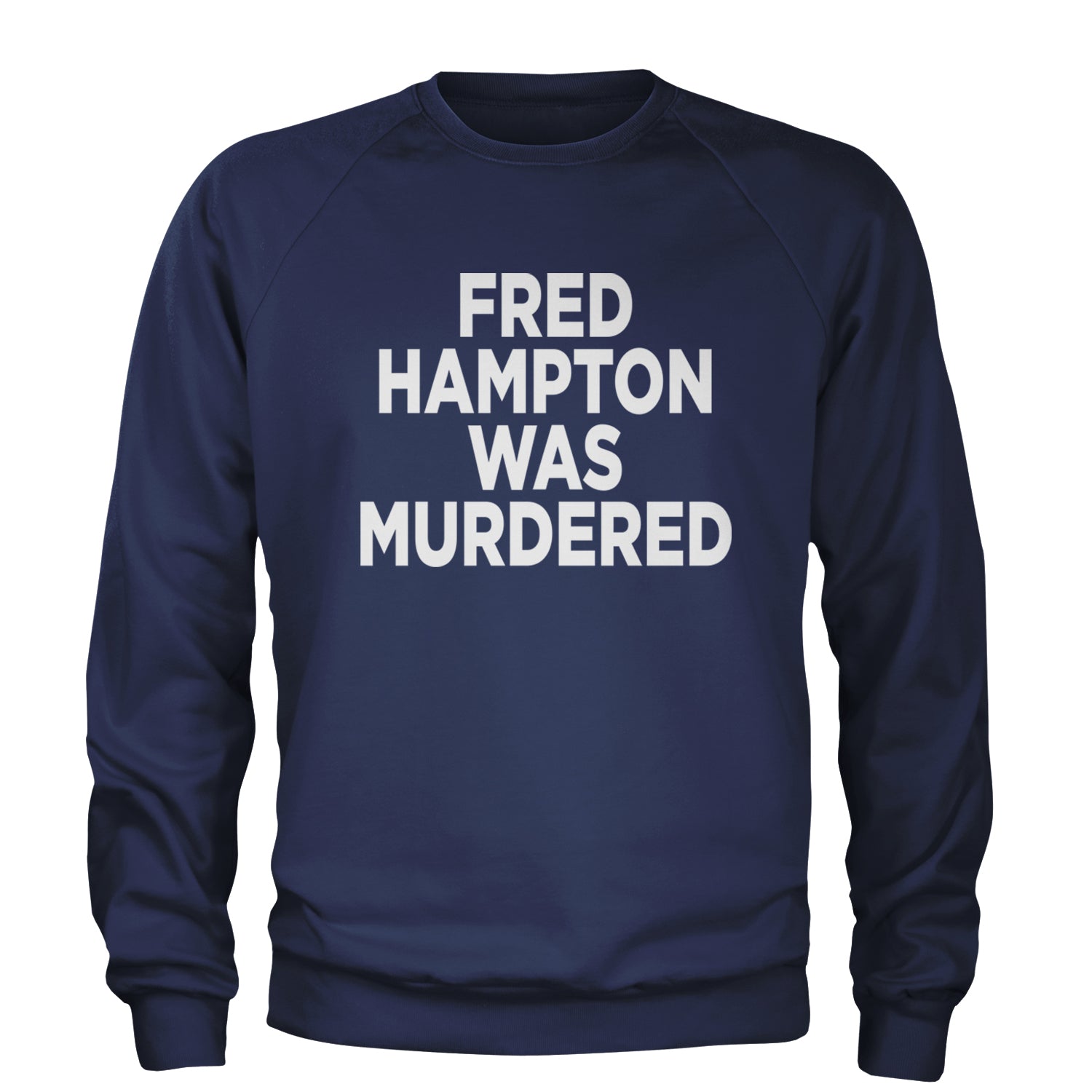 Fred Hampton Was Murdered Adult Crewneck Sweatshirt Navy Blue