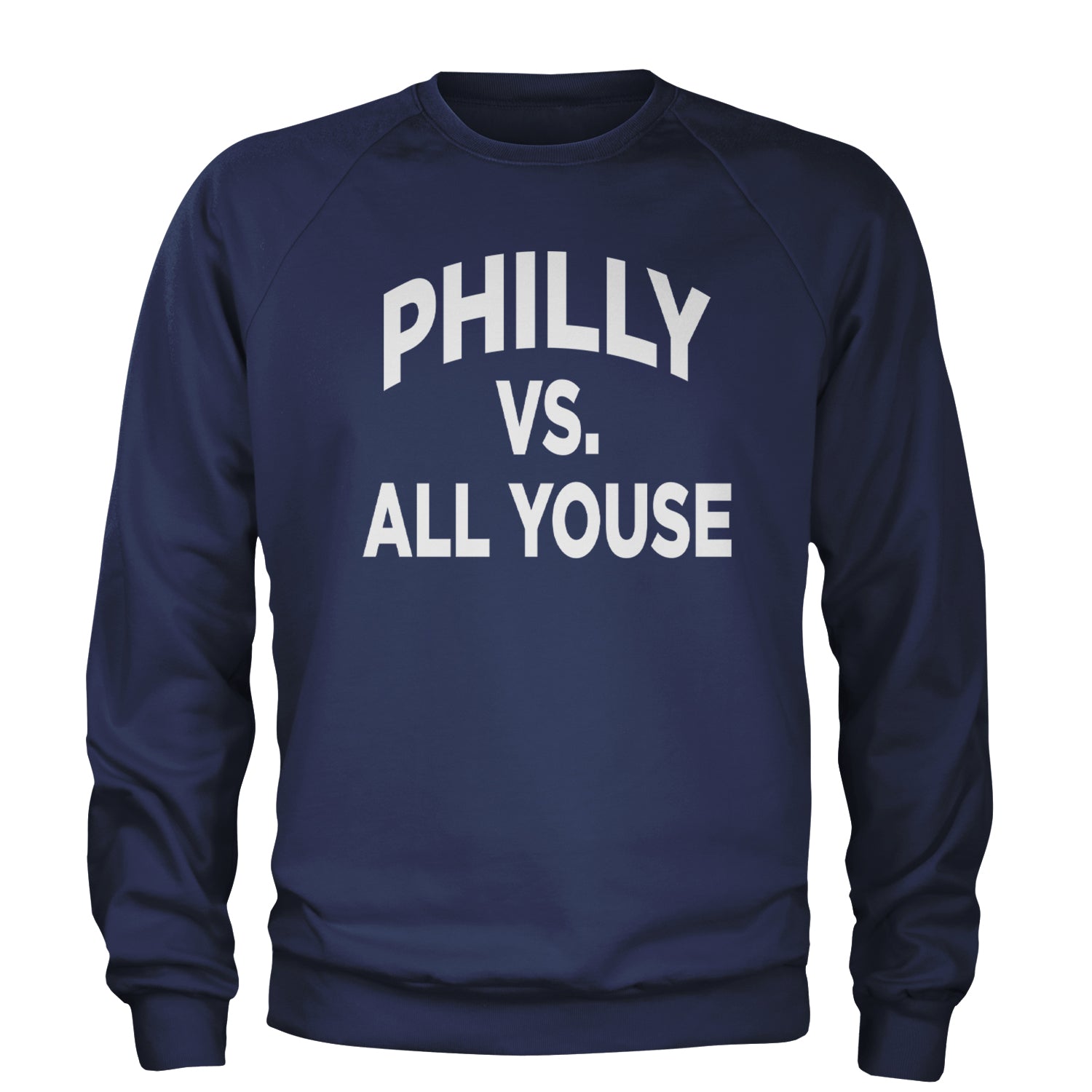 Philly Vs. All Youse Philly Thing Adult Crewneck Sweatshirt Navy Blue