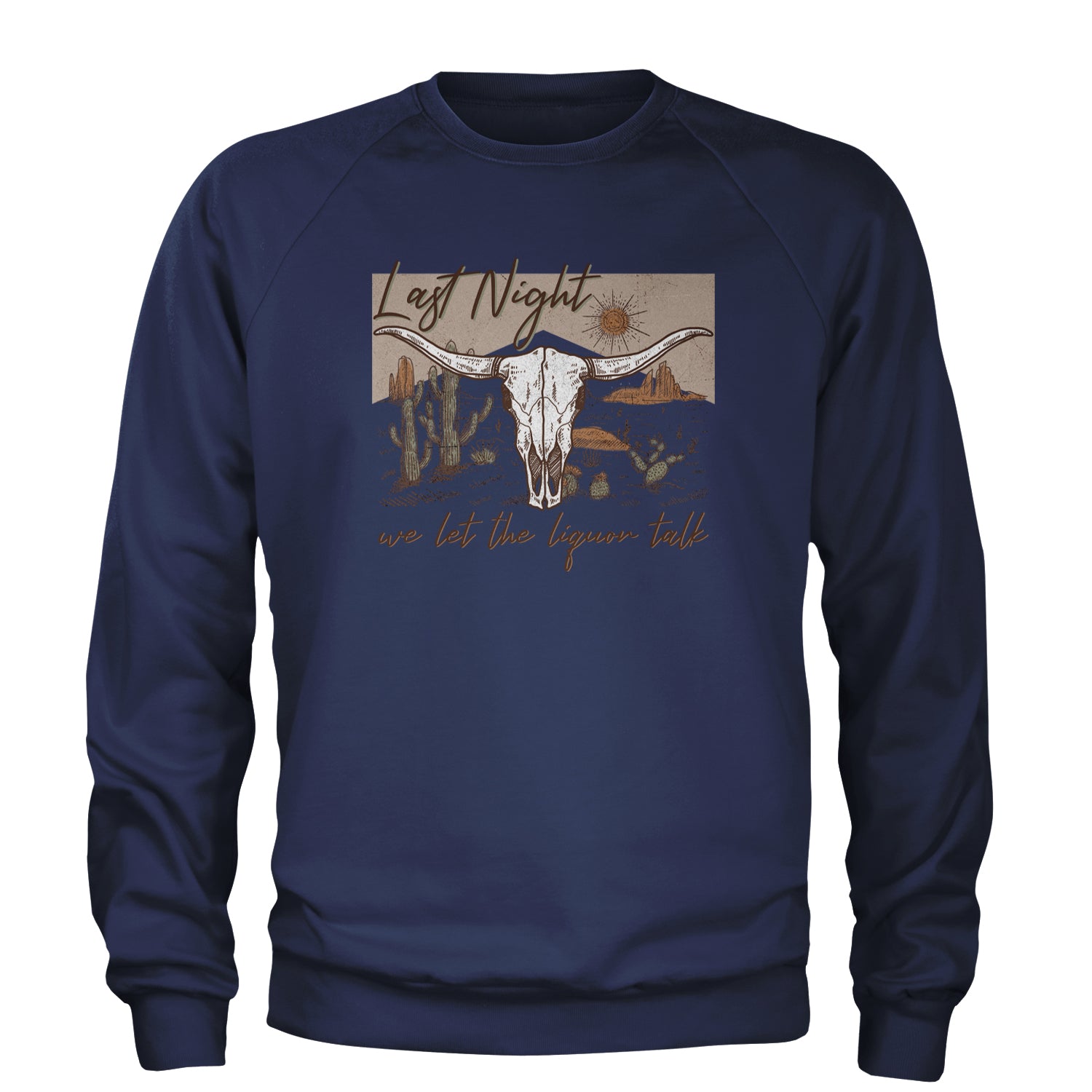 Last Night We Let The Liquor Talk Country Music Western Adult Crewneck Sweatshirt Navy Blue