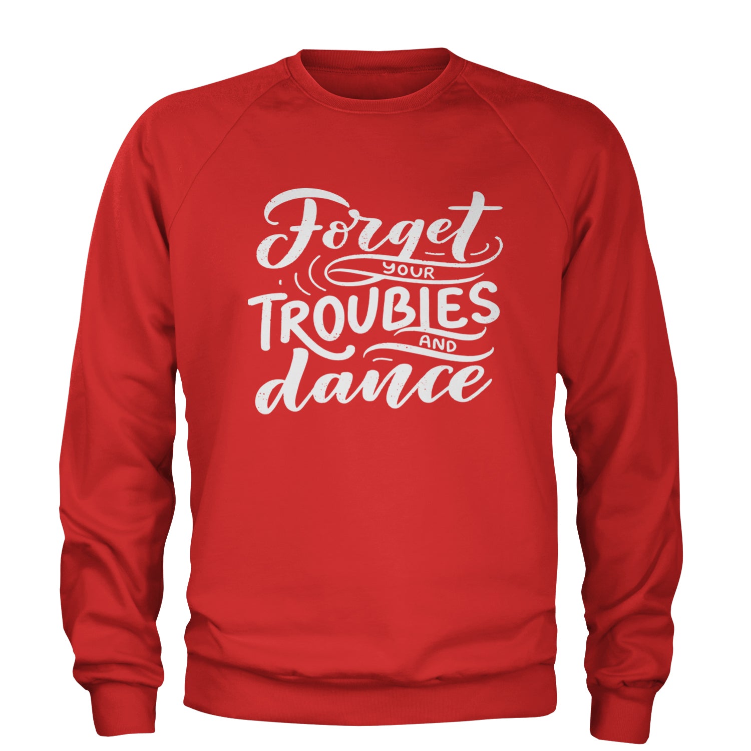 Forget Your Troubles and Dance Adult Crewneck Sweatshirt Red