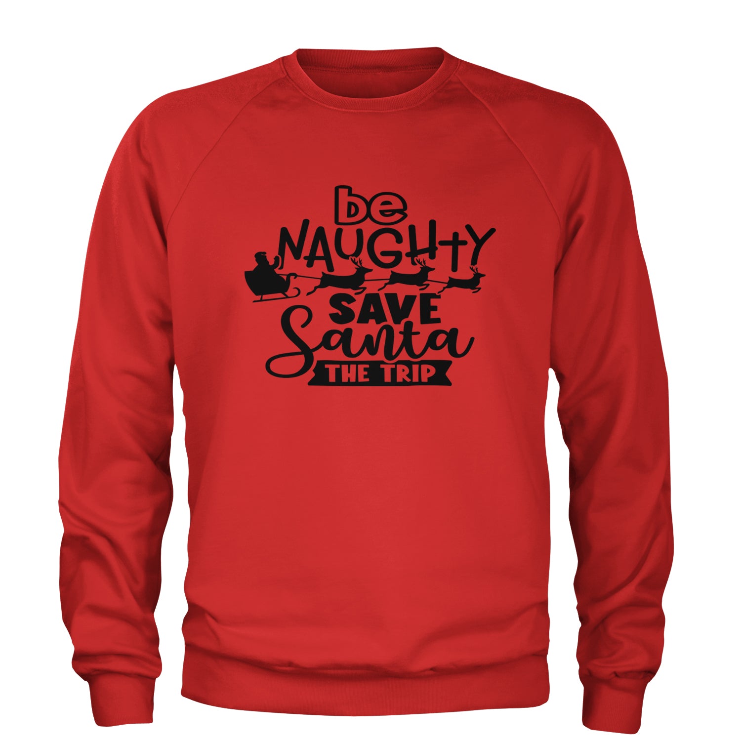 Be Naughty Save Santa the Trip Christmas Adult Crewneck Sweatshirt Red