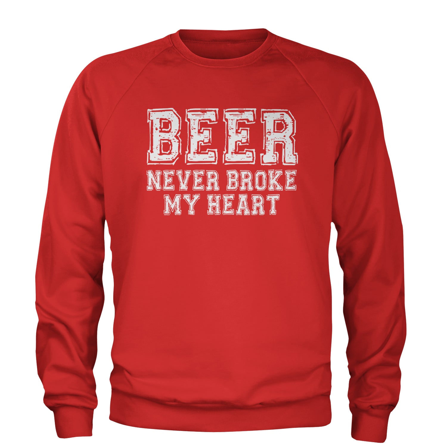 Beer Never Broke My Heart Funny Drinking Adult Crewneck Sweatshirt Red