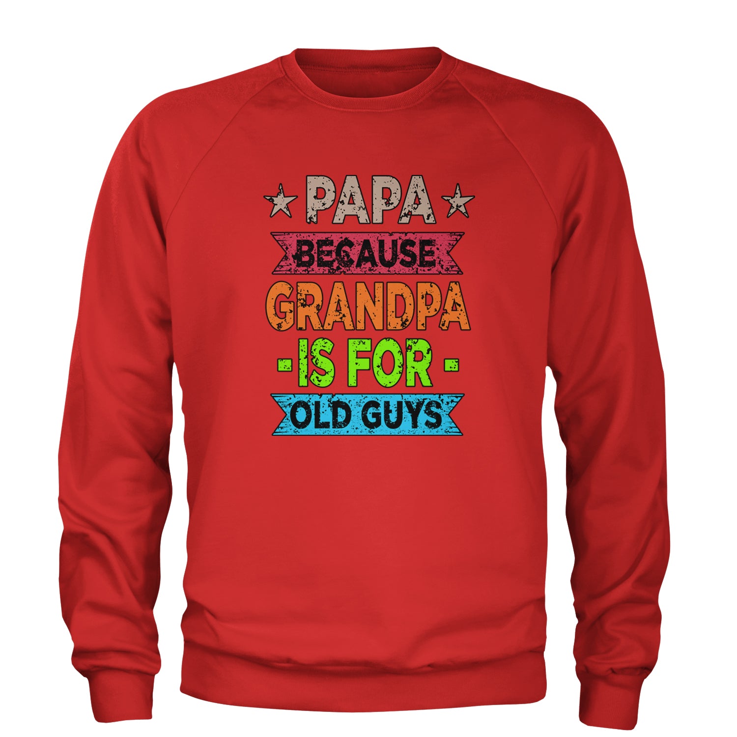 Papa Because Grandpa Is For Old Guys Adult Crewneck Sweatshirt Red