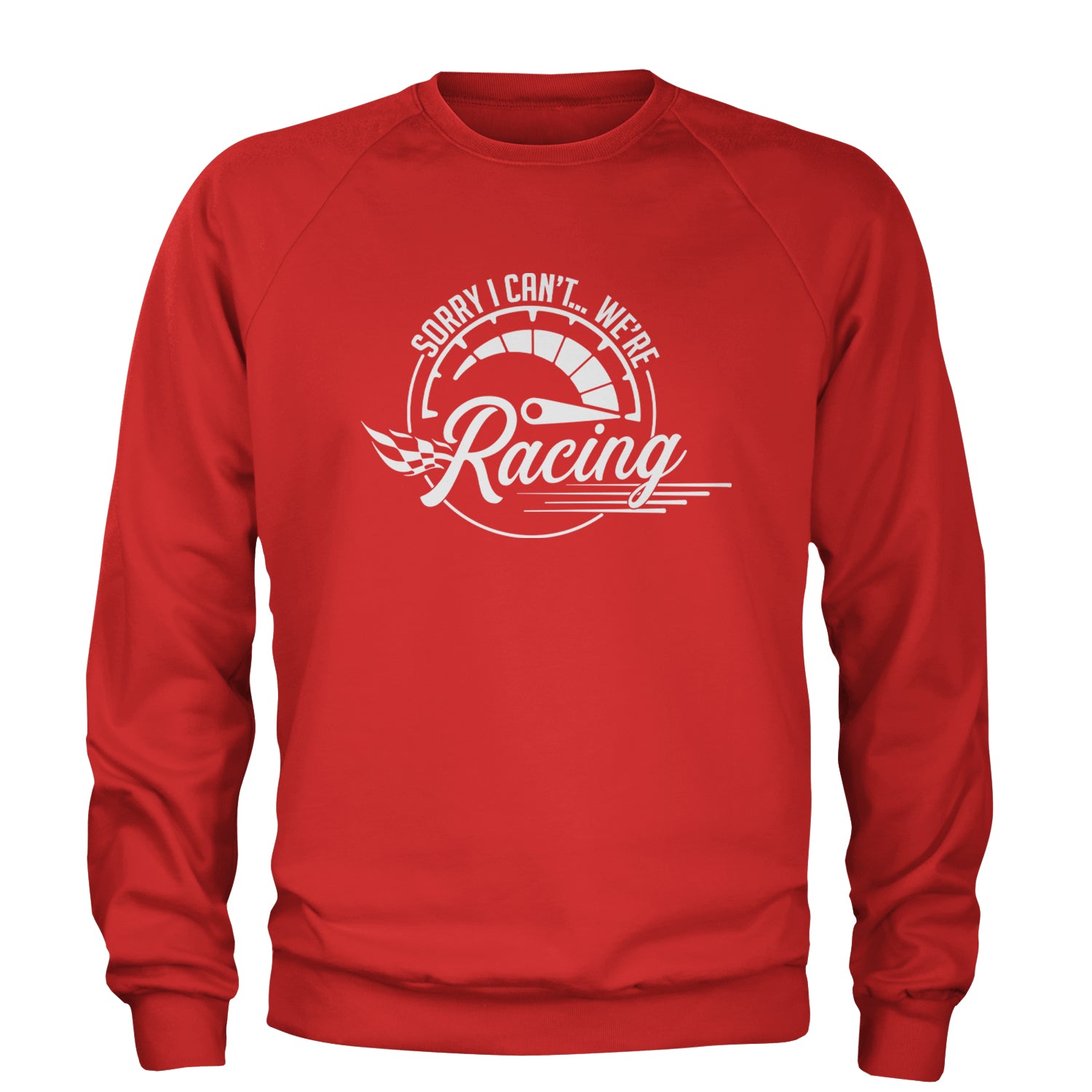 Sorry I Can't, We're Racing Adult Crewneck Sweatshirt Red