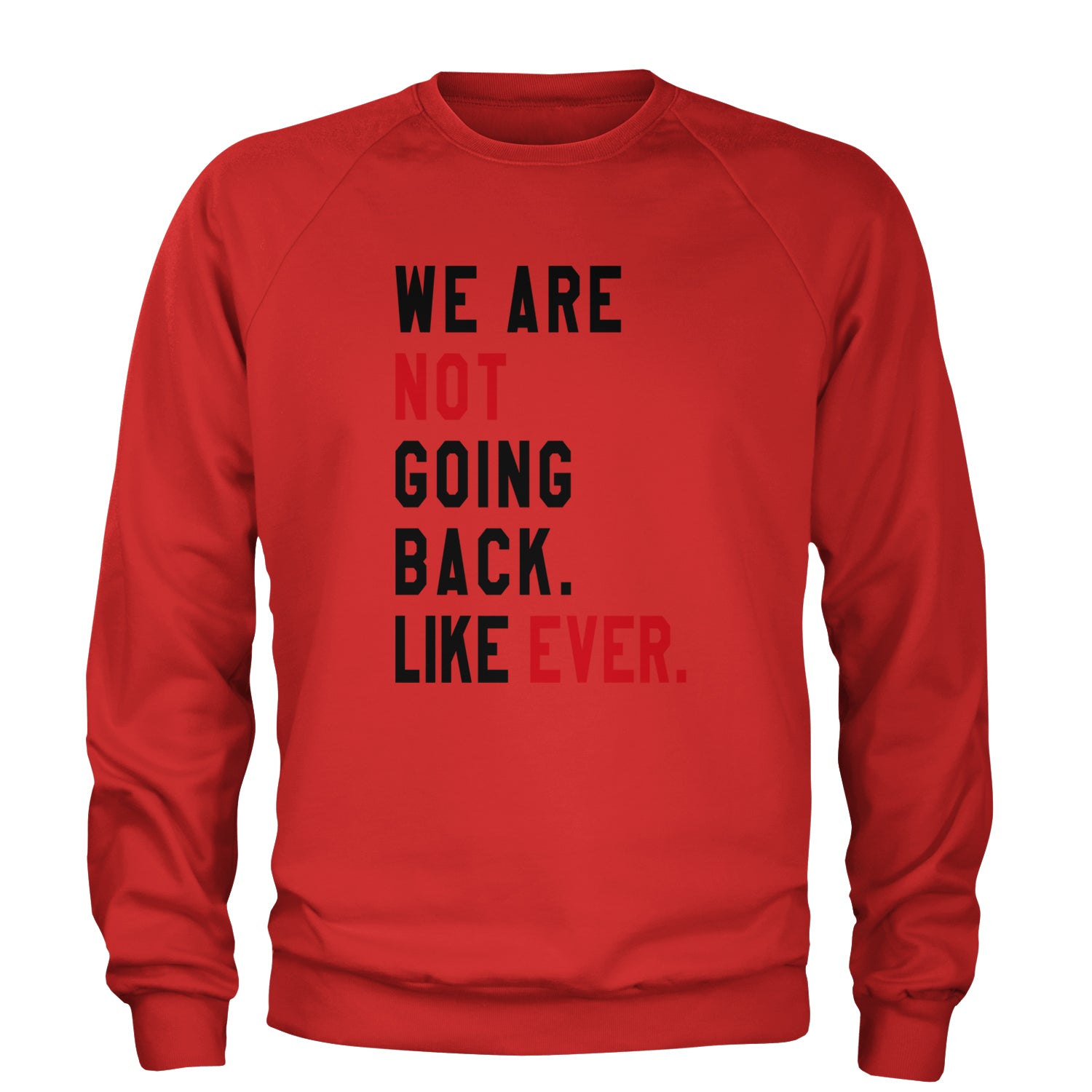 We Are Not Going Back Like Ever Vote For Kamala Adult Crewneck Sweatshirt Red