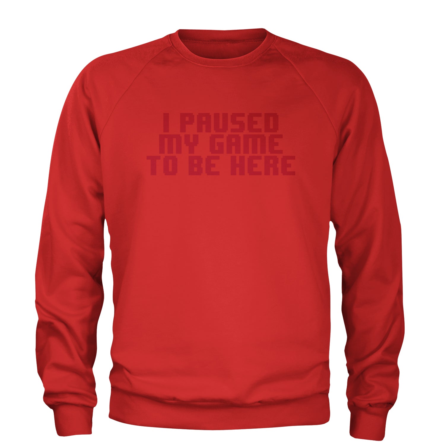 I Paused My Game To Be Here Funny Video Gamer Adult Crewneck Sweatshirt Red