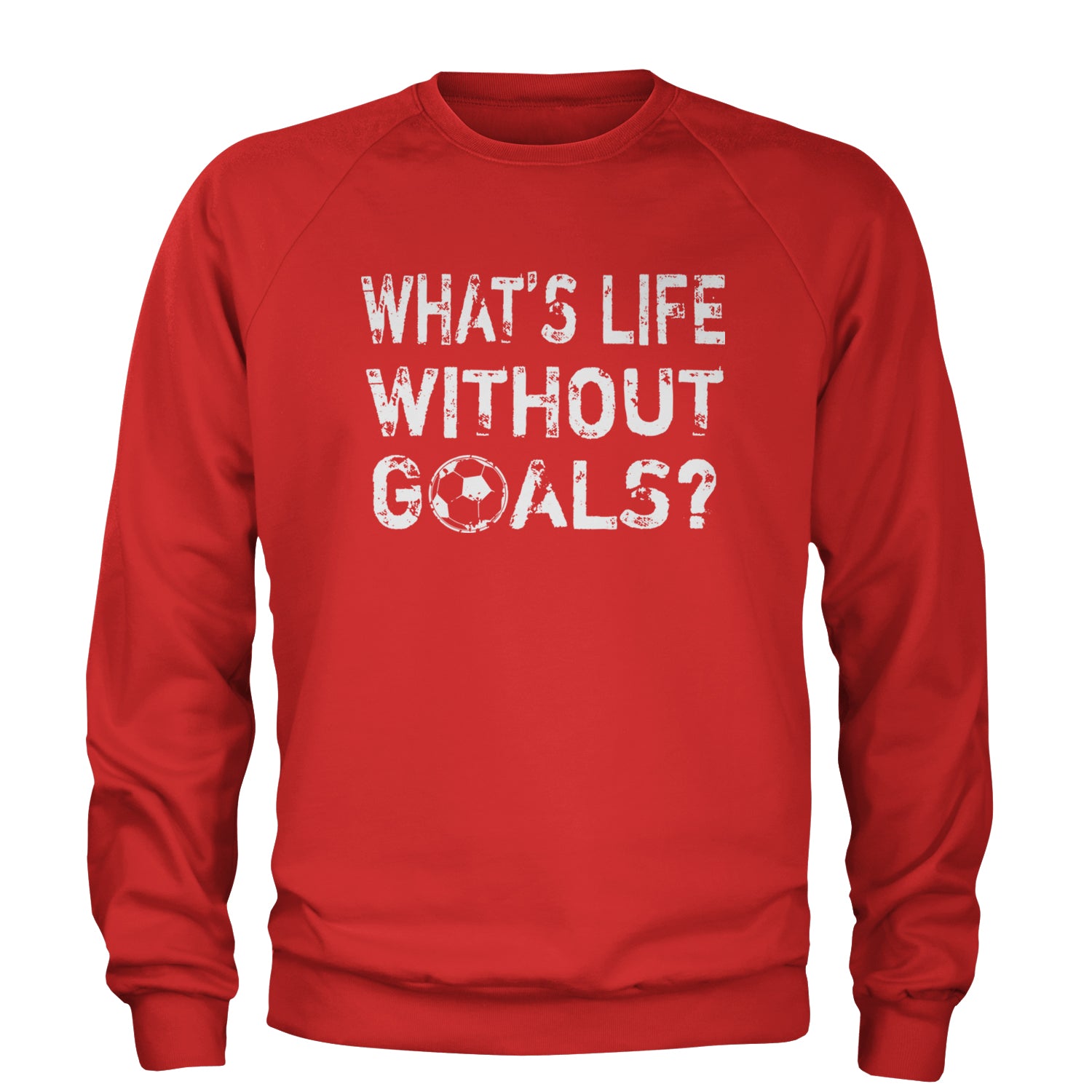 What's Life Without Goals Soccer Futbol Adult Crewneck Sweatshirt Red