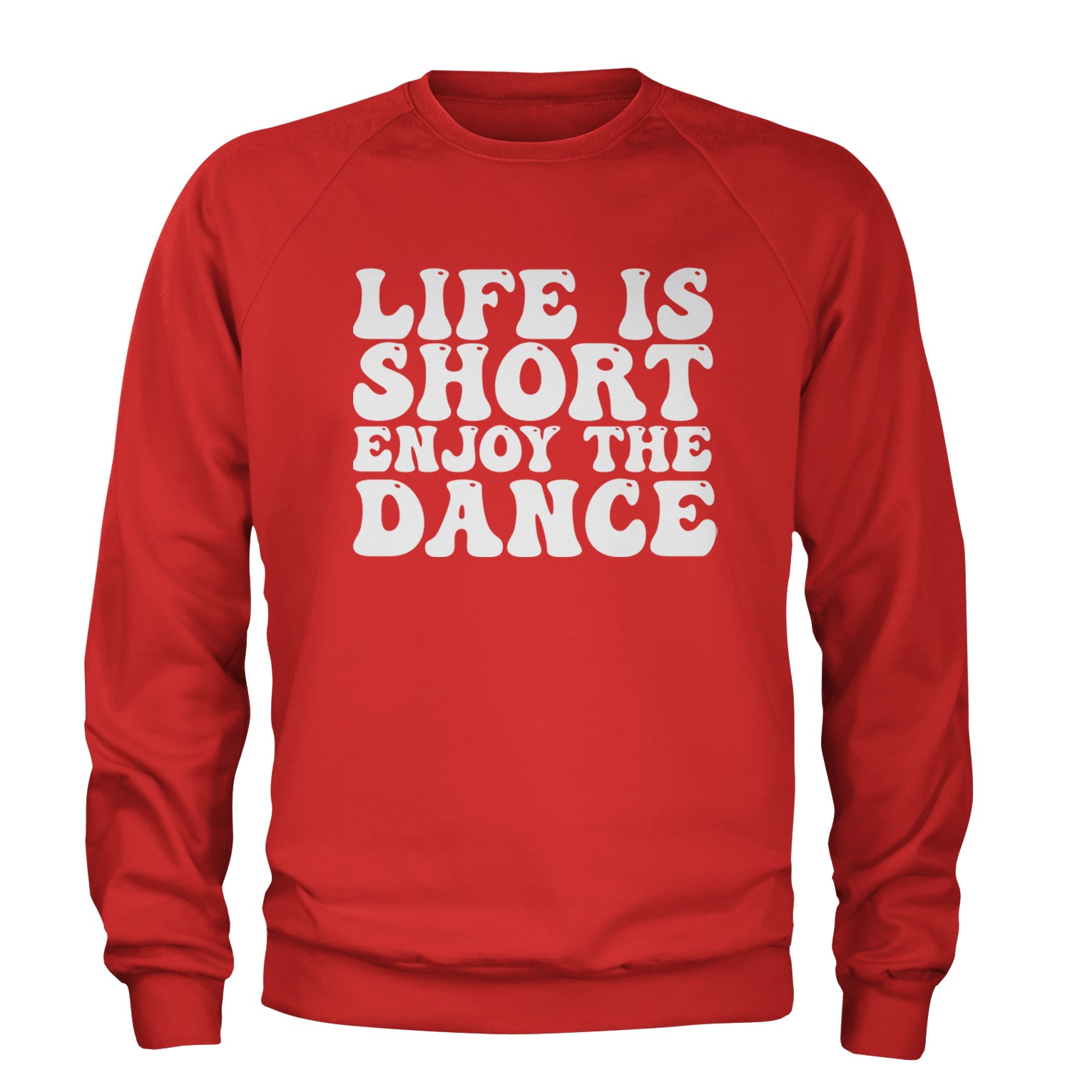 Life Is Short Enjoy The Dance Adult Crewneck Sweatshirt Red