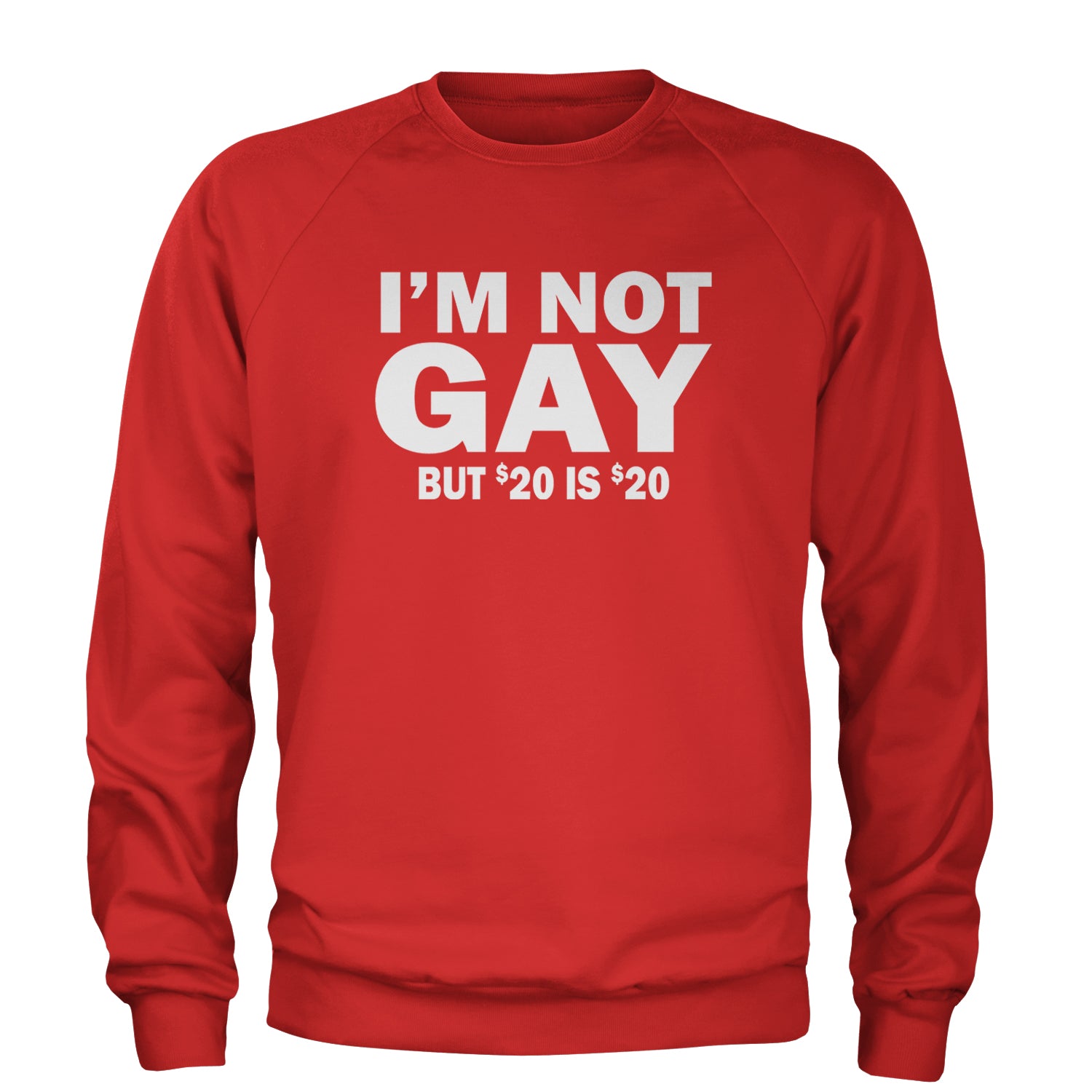 I'm Not Gay, But $20 Bucks is $20 Bucks Adult Crewneck Sweatshirt Red