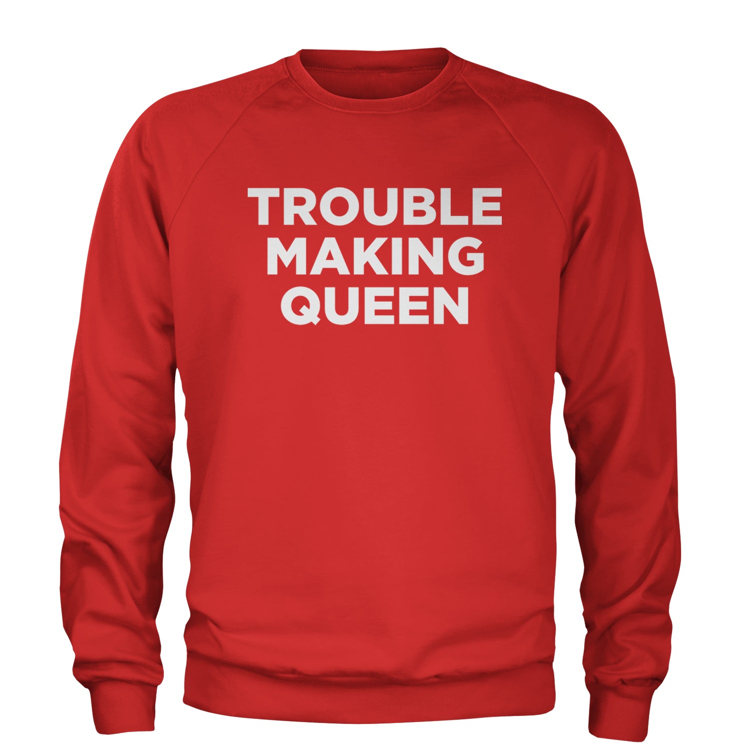 Trouble Making Queen Material Girl Celebration Adult Crewneck Sweatshirt Red