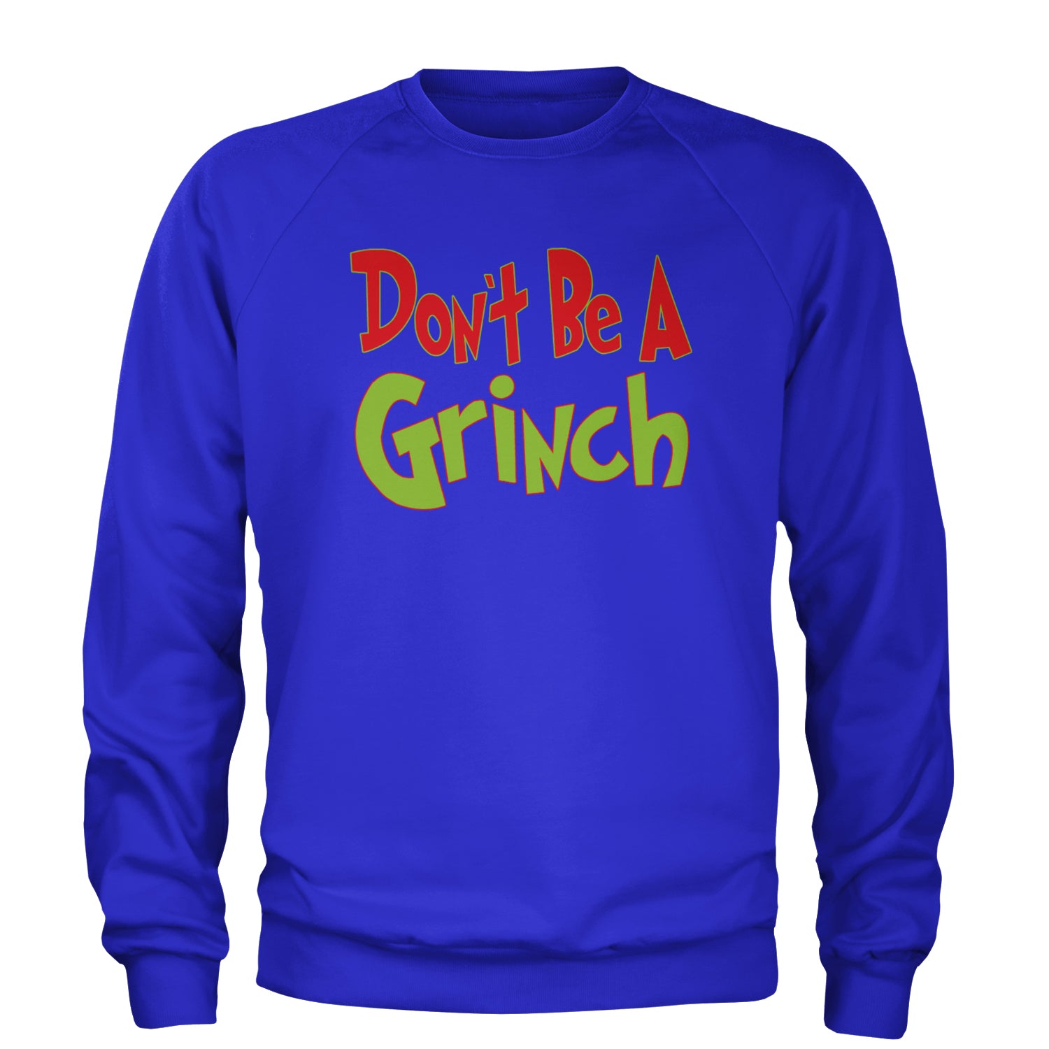 Don't Be A Gr-nch Jolly Grinchmas Merry Christmas Adult Crewneck Sweatshirt Royal Blue