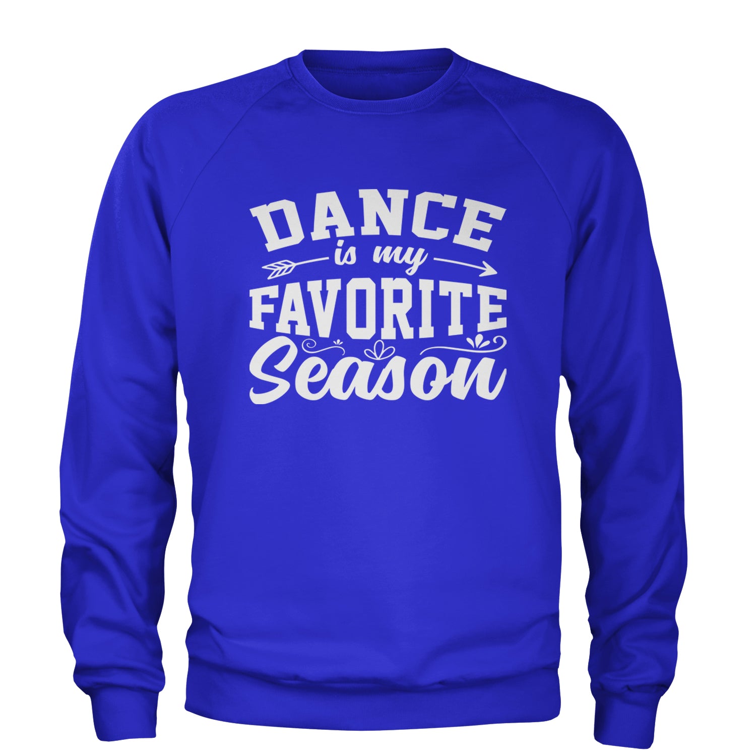 Dance Is My Favorite Season Adult Crewneck Sweatshirt Royal Blue