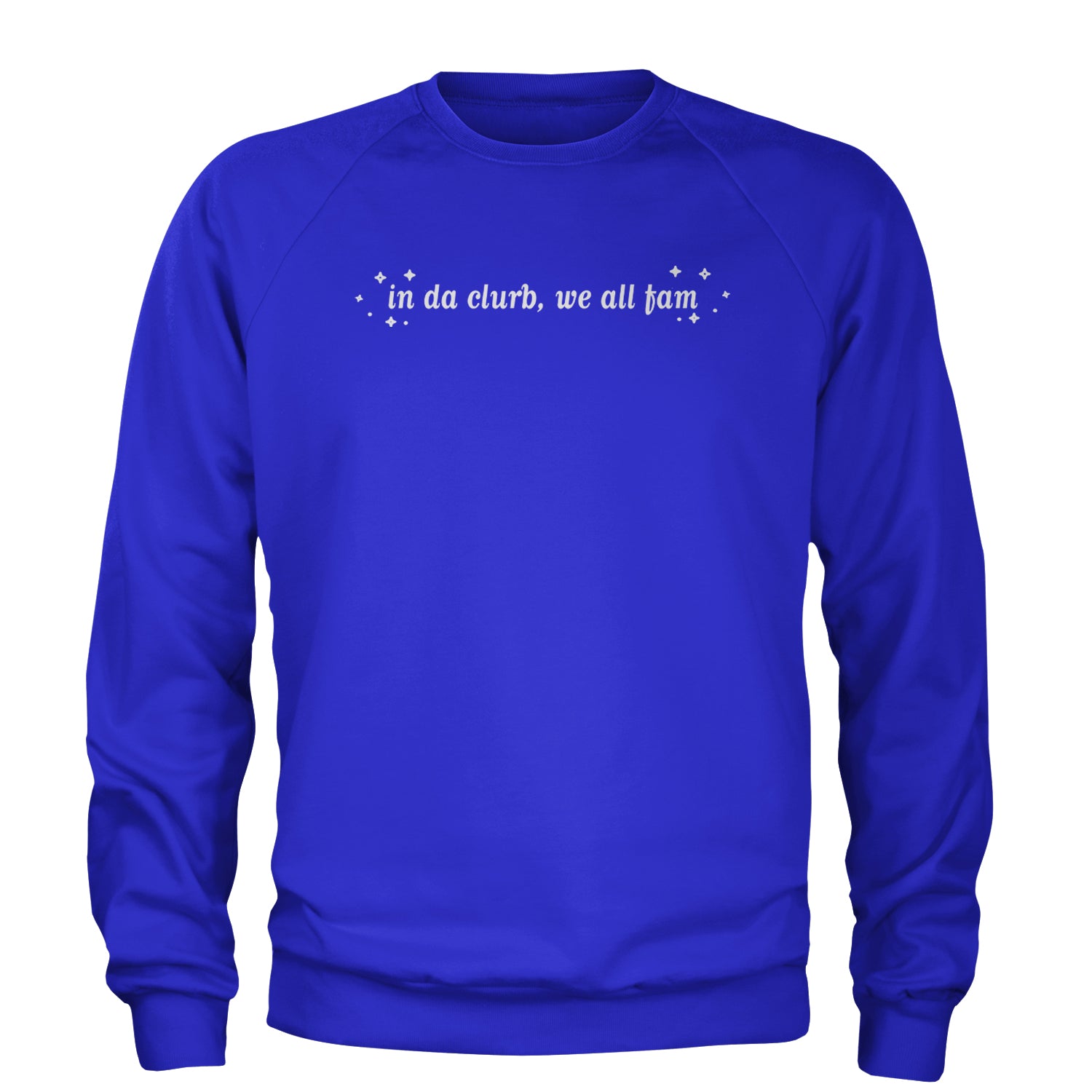 In Da Clurb, We All Fam Adult Crewneck Sweatshirt Royal Blue