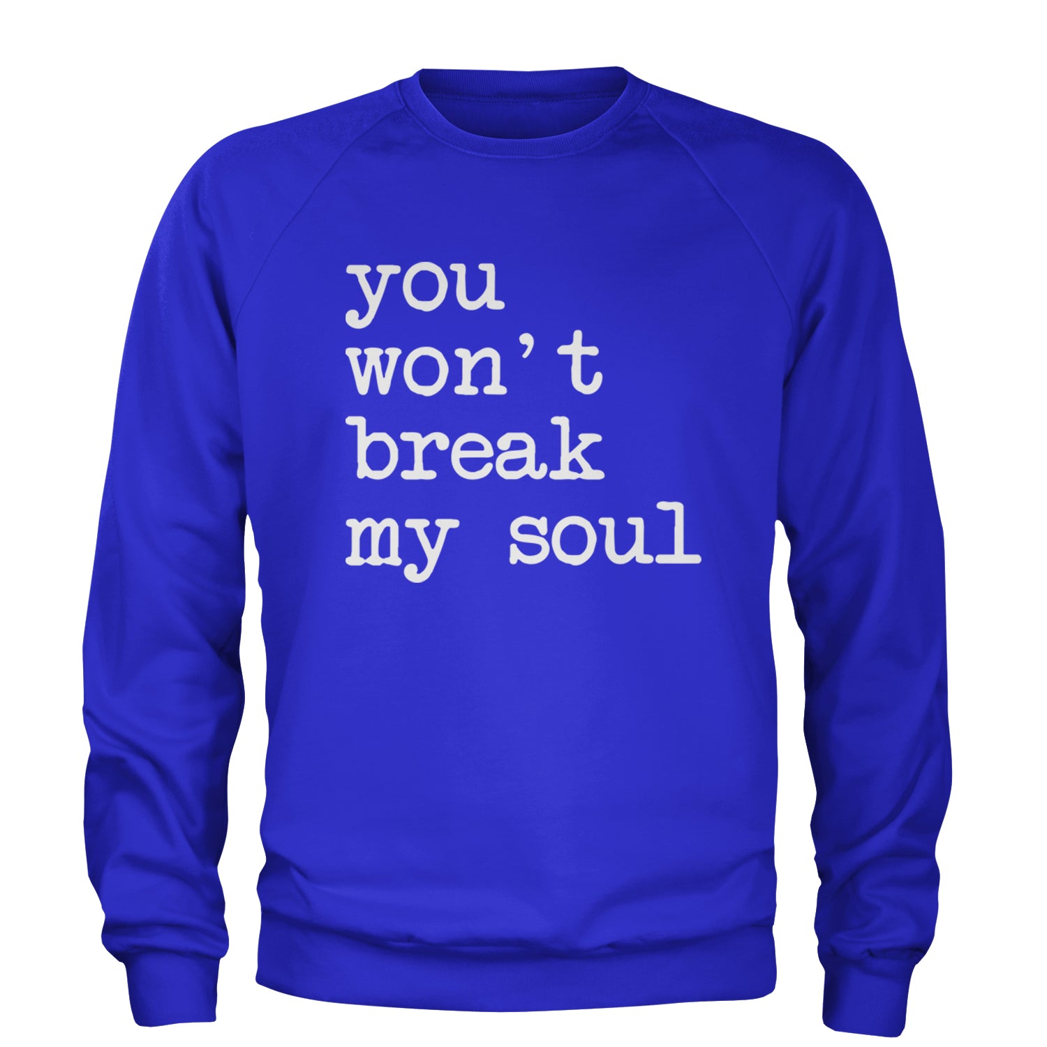 You Won't Break My Soul  Adult Crewneck Sweatshirt Royal Blue