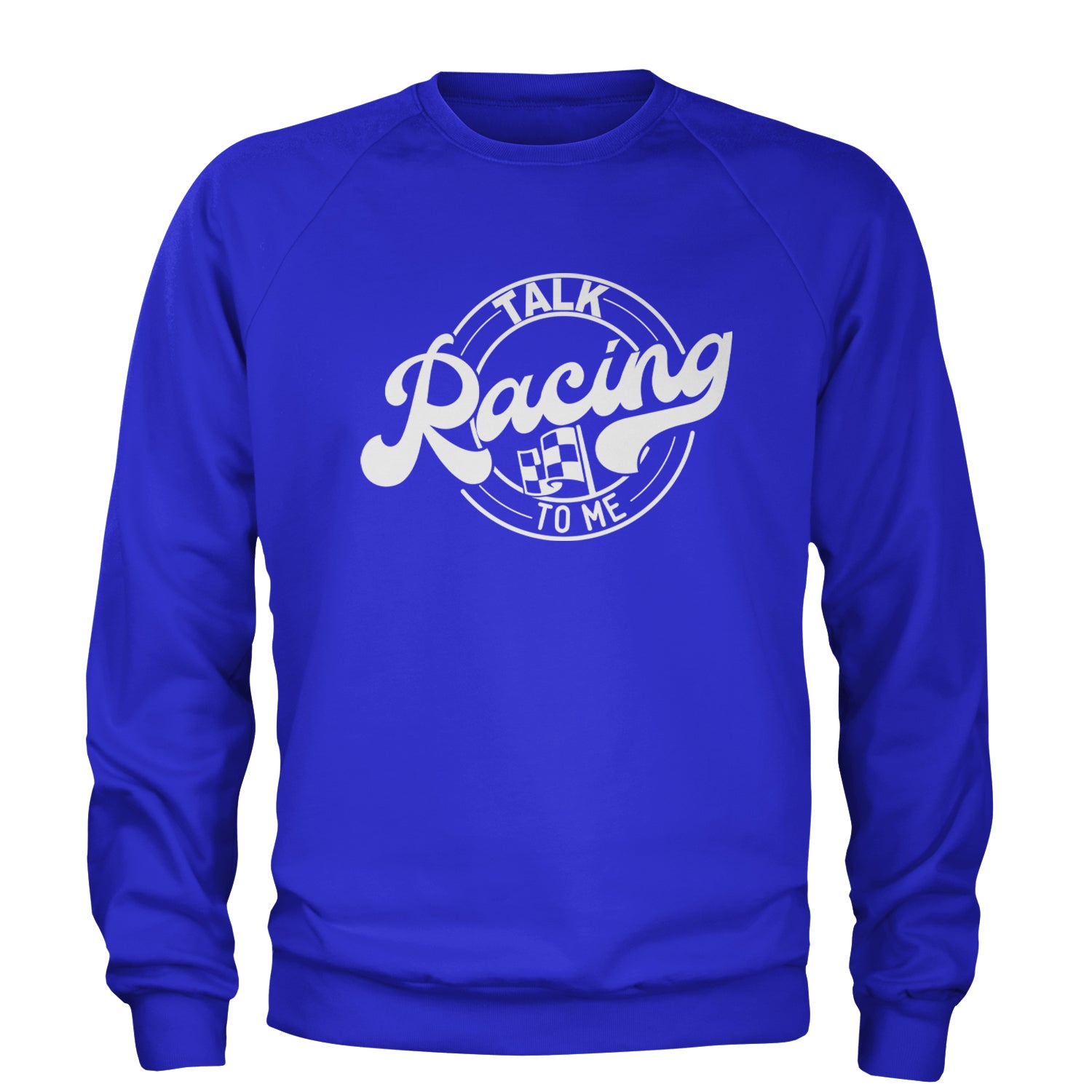 Talk Racing To Me Adult Crewneck Sweatshirt Royal Blue