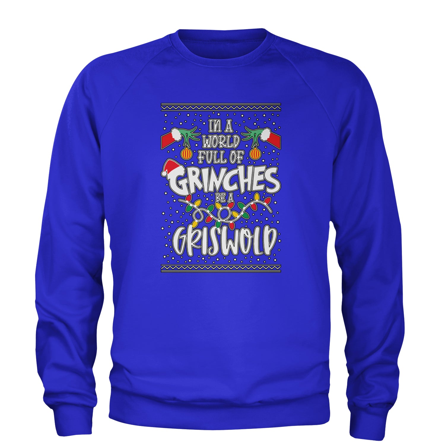 In A World Full Of Grinches, Be A Griswold Adult Crewneck Sweatshirt Royal Blue