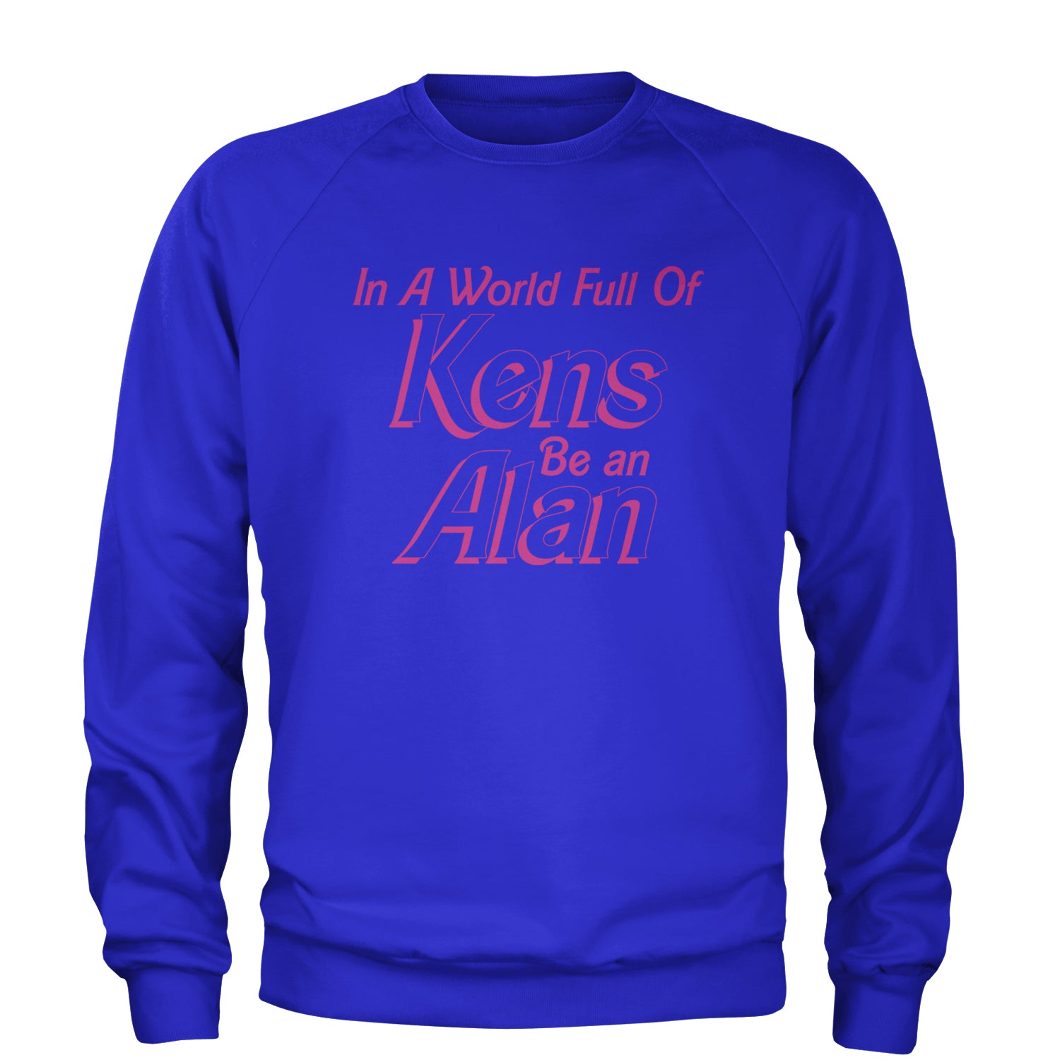 In A World Full Of Kens, Be an Alan Adult Crewneck Sweatshirt Royal Blue