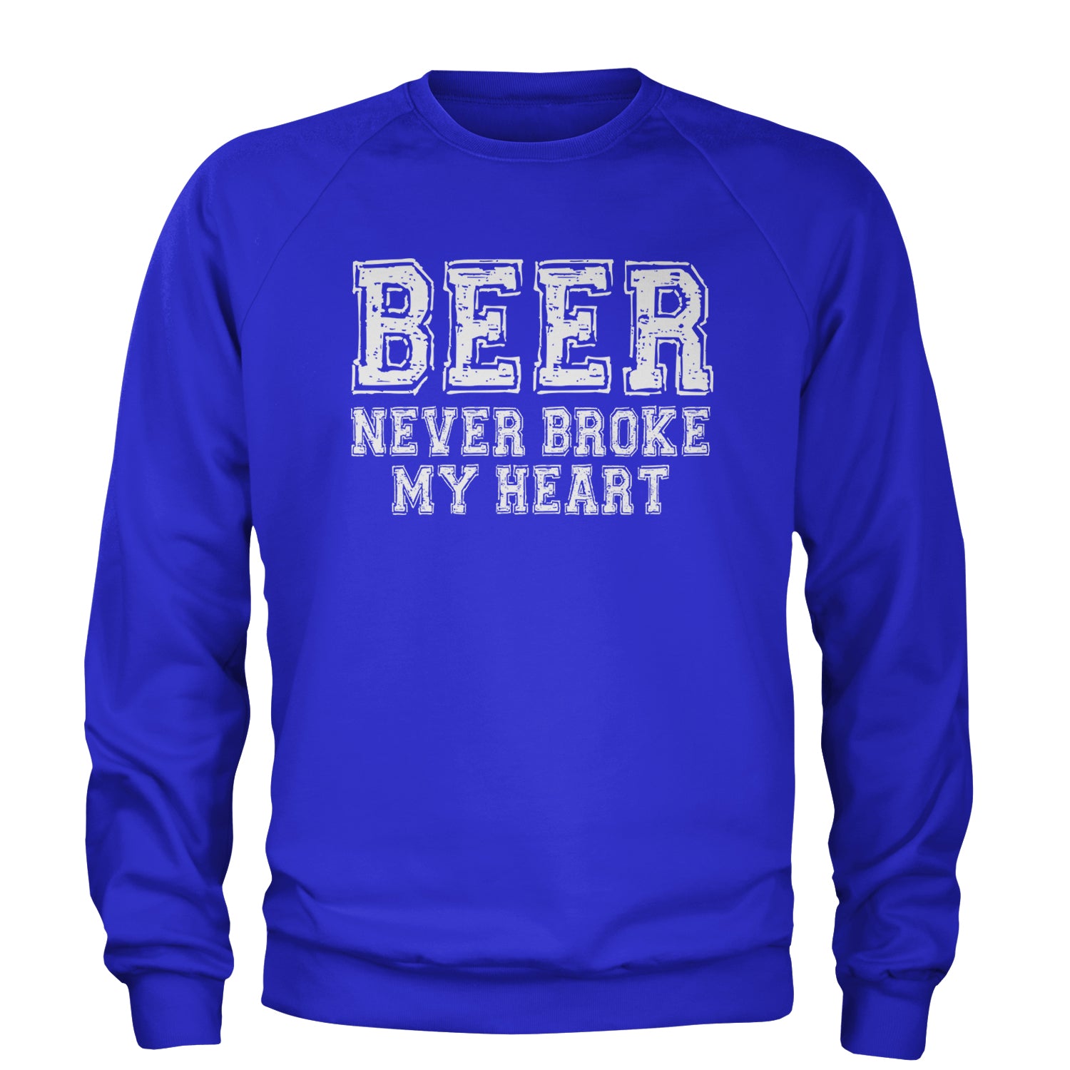 Beer Never Broke My Heart Funny Drinking Adult Crewneck Sweatshirt Royal Blue