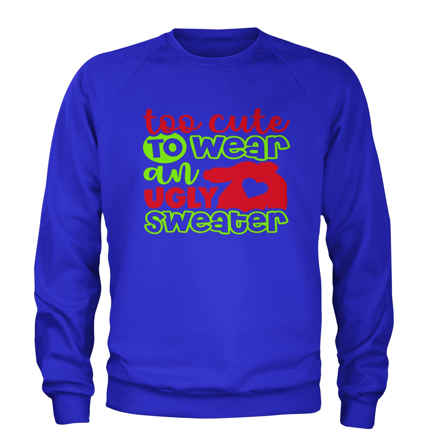 Too Cute to Wear an Ugly Christmas Sweater Adult Crewneck Sweatshirt Royal Blue