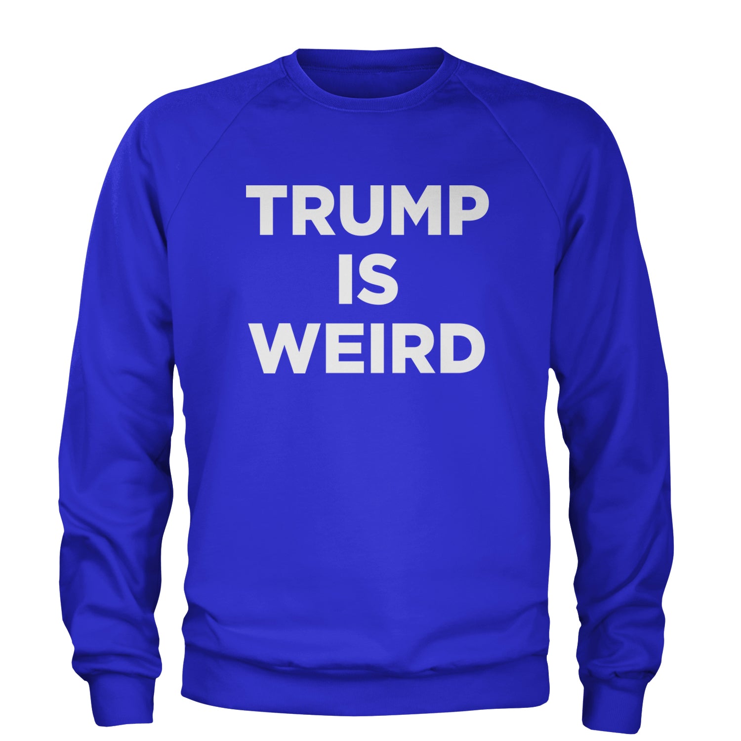 Trump Is Weird Vote Blue Adult Crewneck Sweatshirt Royal Blue