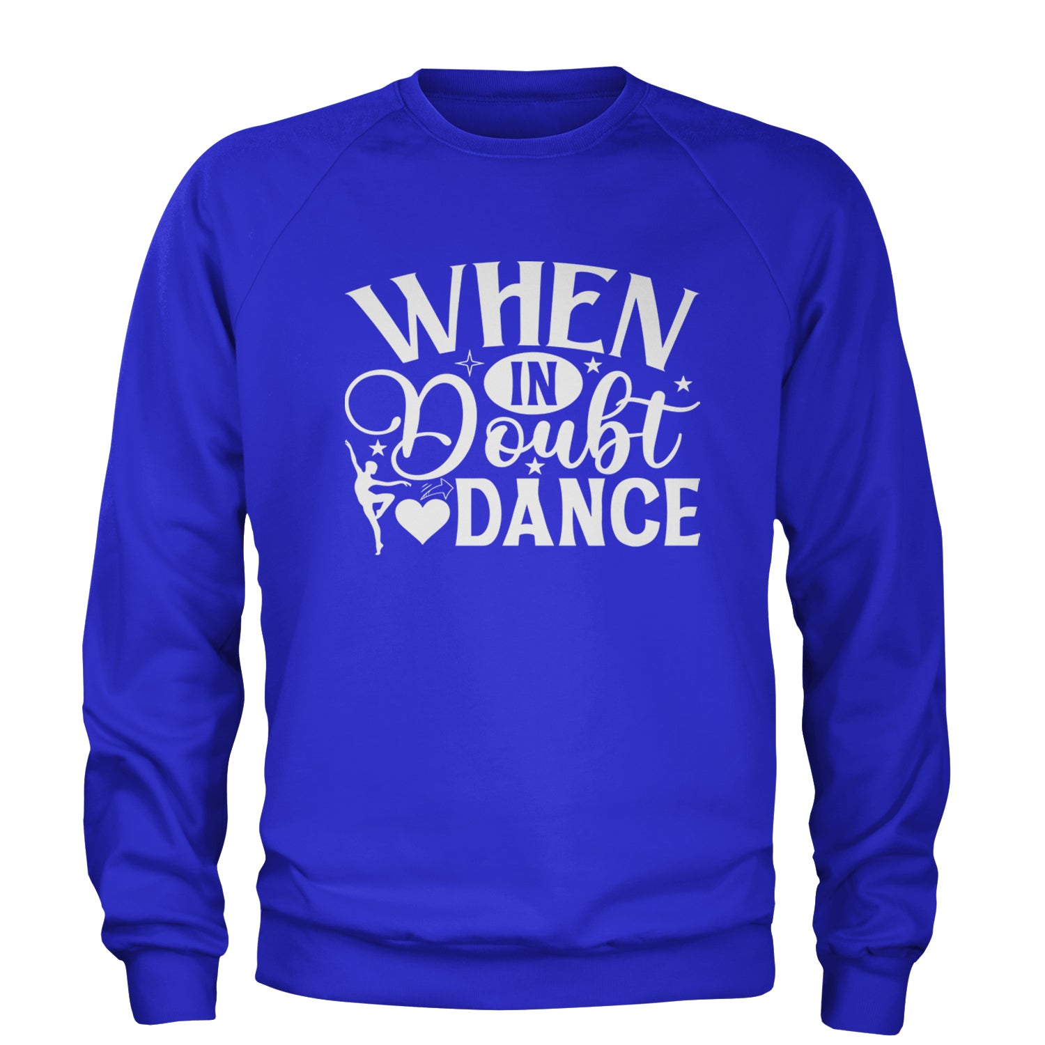 When In Doubt, Dance Adult Crewneck Sweatshirt Royal Blue